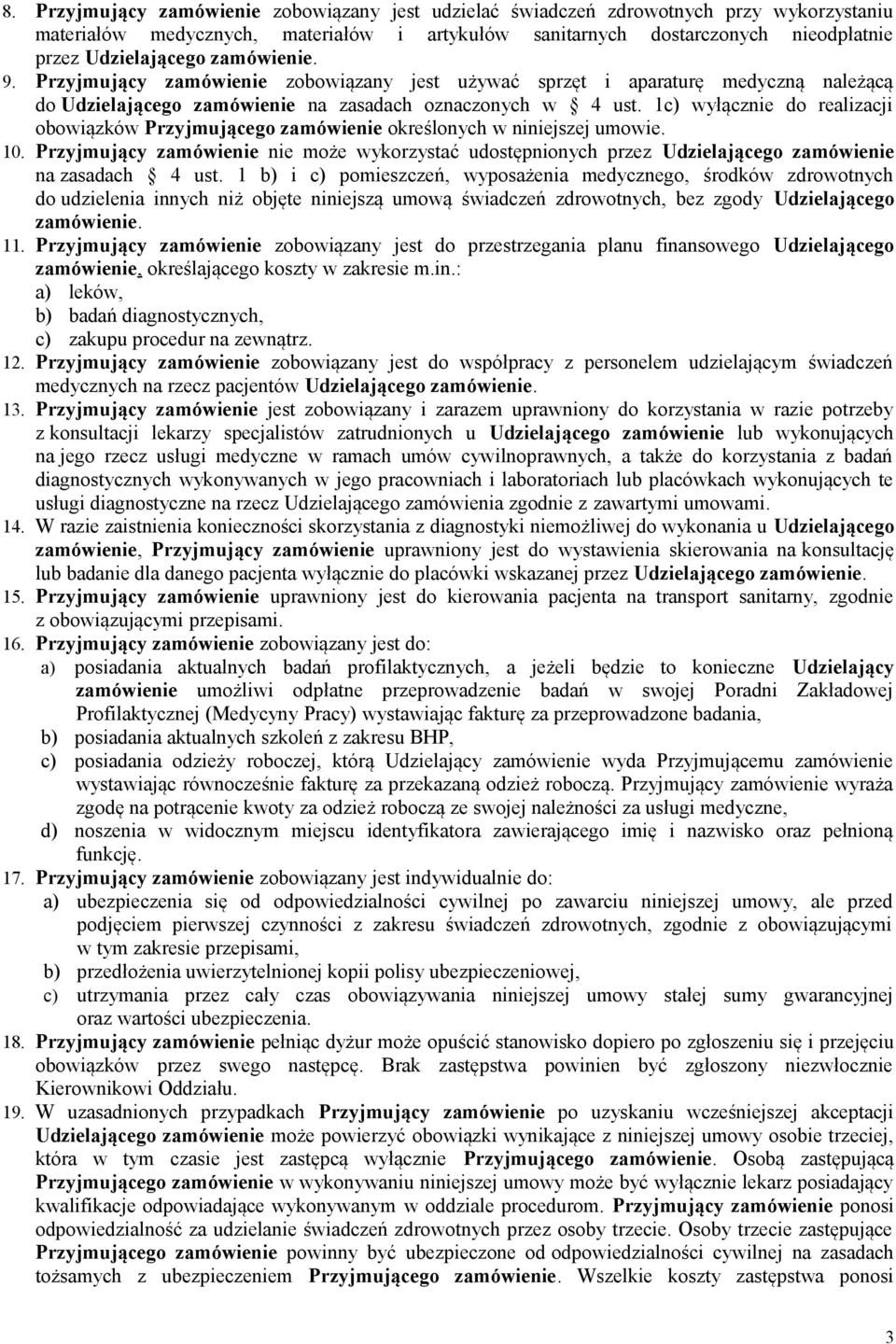 1c) wyłącznie do realizacji obowiązków Przyjmującego zamówienie określonych w niniejszej umowie. 10.