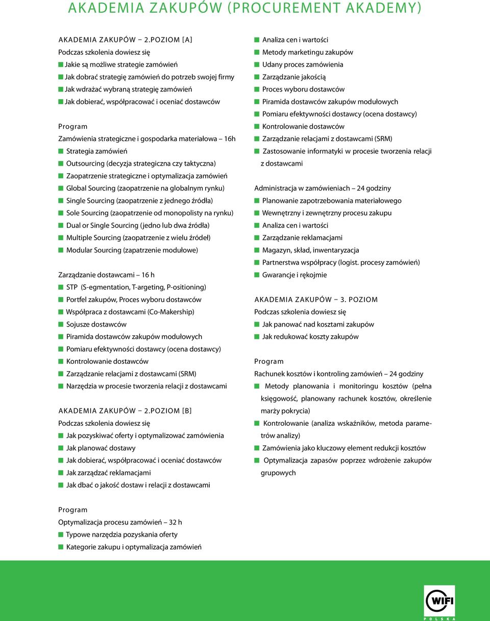 oceniać dostawców Zamówienia strategiczne i gospodarka materiałowa 16h Strategia zamówień Outsourcing (decyzja strategiczna czy taktyczna) Zaopatrzenie strategiczne i optymalizacja zamówień Global