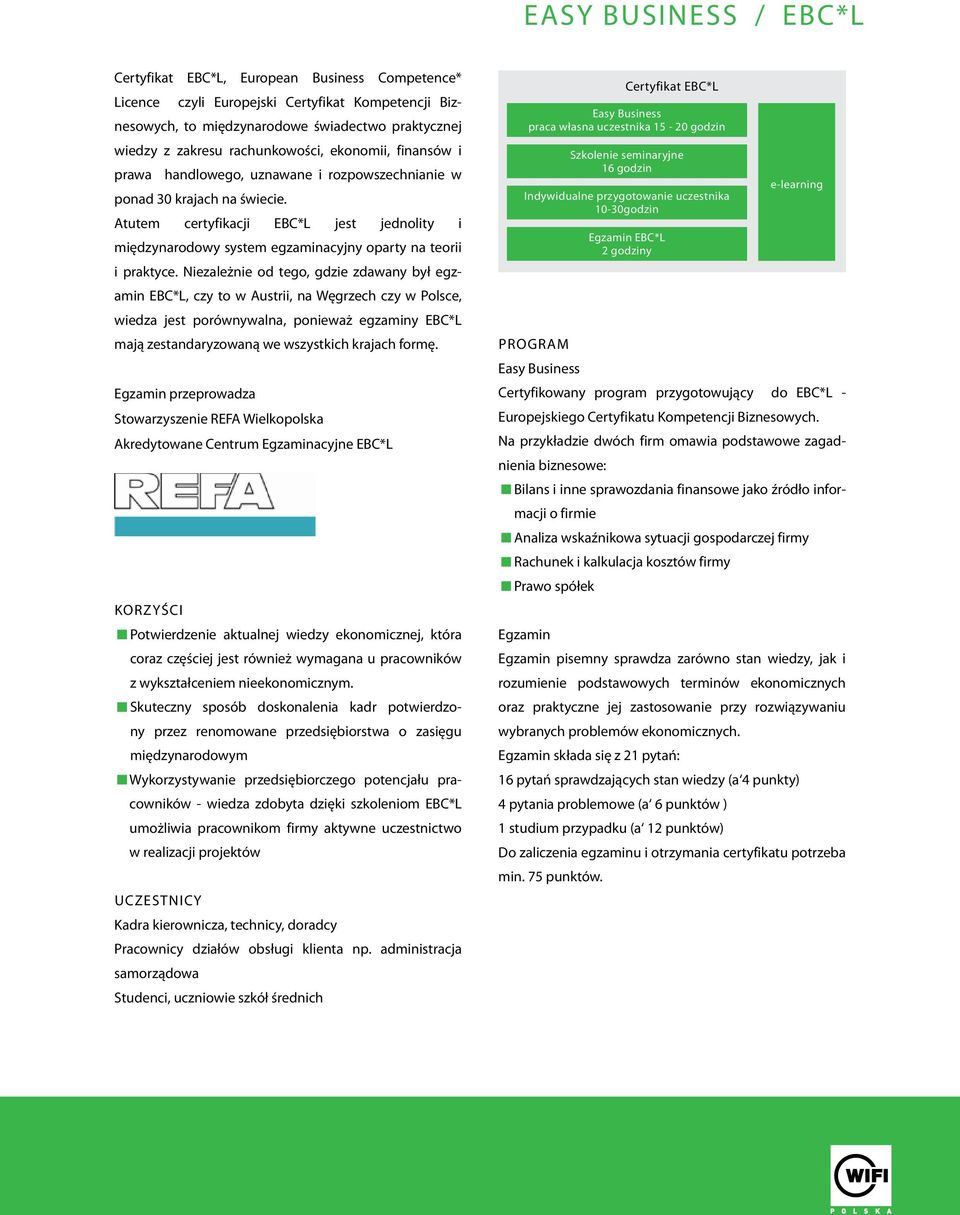 Atutem certyfikacji EBC*L jest jednolity i międzynarodowy system egzaminacyjny oparty na teorii i praktyce.
