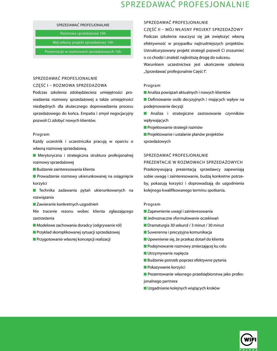 Empatia i zmysł negocjacyjny pozwoli Ci zdobyć nowych klientów. Każdy uczestnik i uczestniczka pracują w oparciu o własną rozmowę sprzedażową.