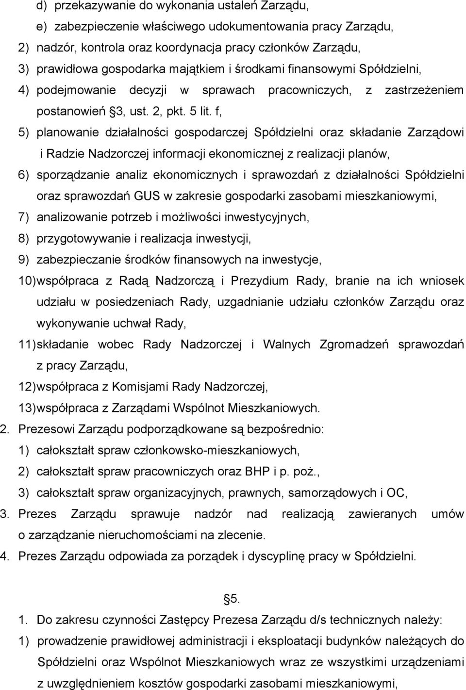 f, 5) planowanie działalności gospodarczej Spółdzielni oraz składanie Zarządowi i Radzie Nadzorczej informacji ekonomicznej z realizacji planów, 6) sporządzanie analiz ekonomicznych i sprawozdań z