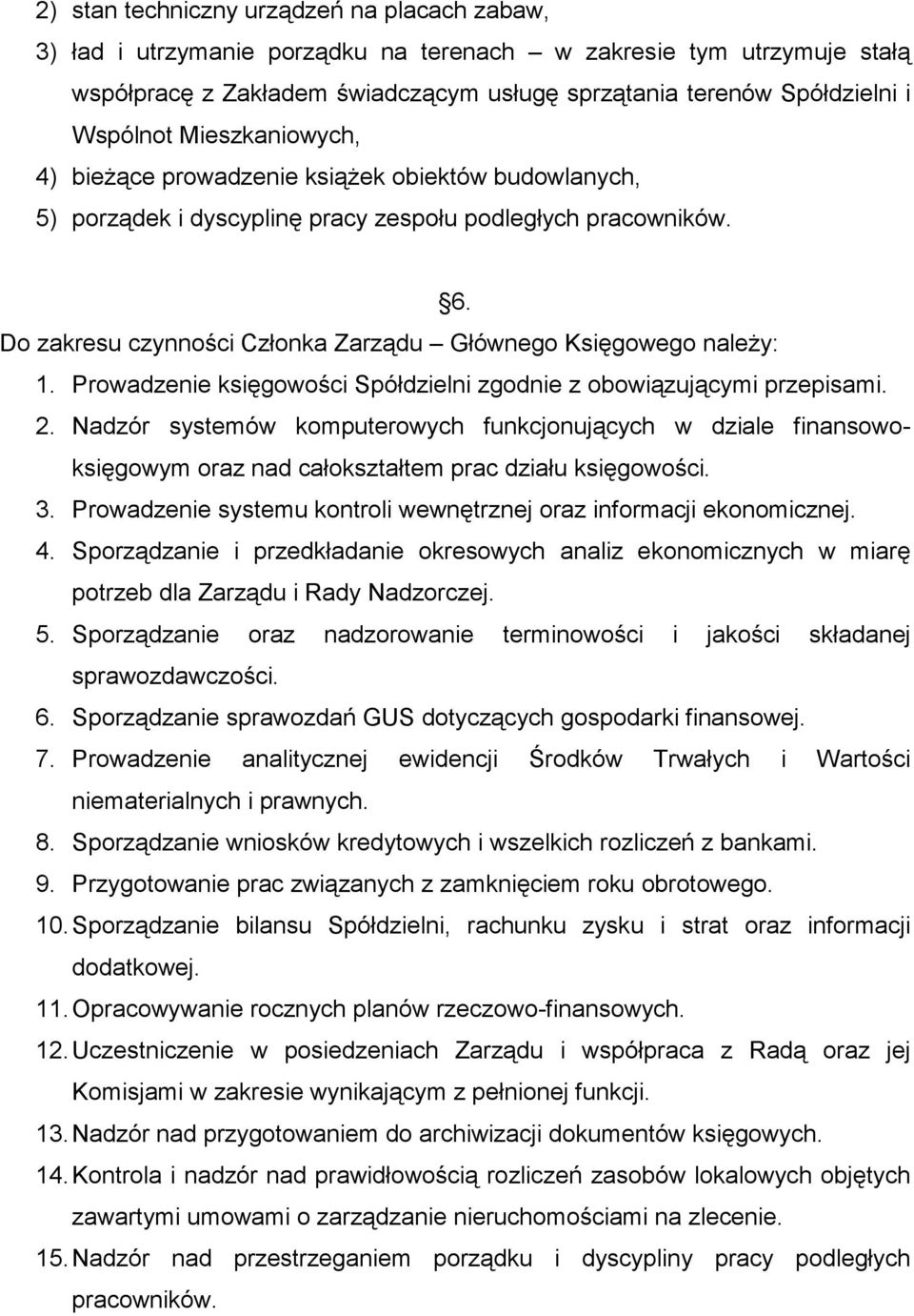 Do zakresu czynności Członka Zarządu Głównego Księgowego naleŝy: 1. Prowadzenie księgowości Spółdzielni zgodnie z obowiązującymi przepisami. 2.