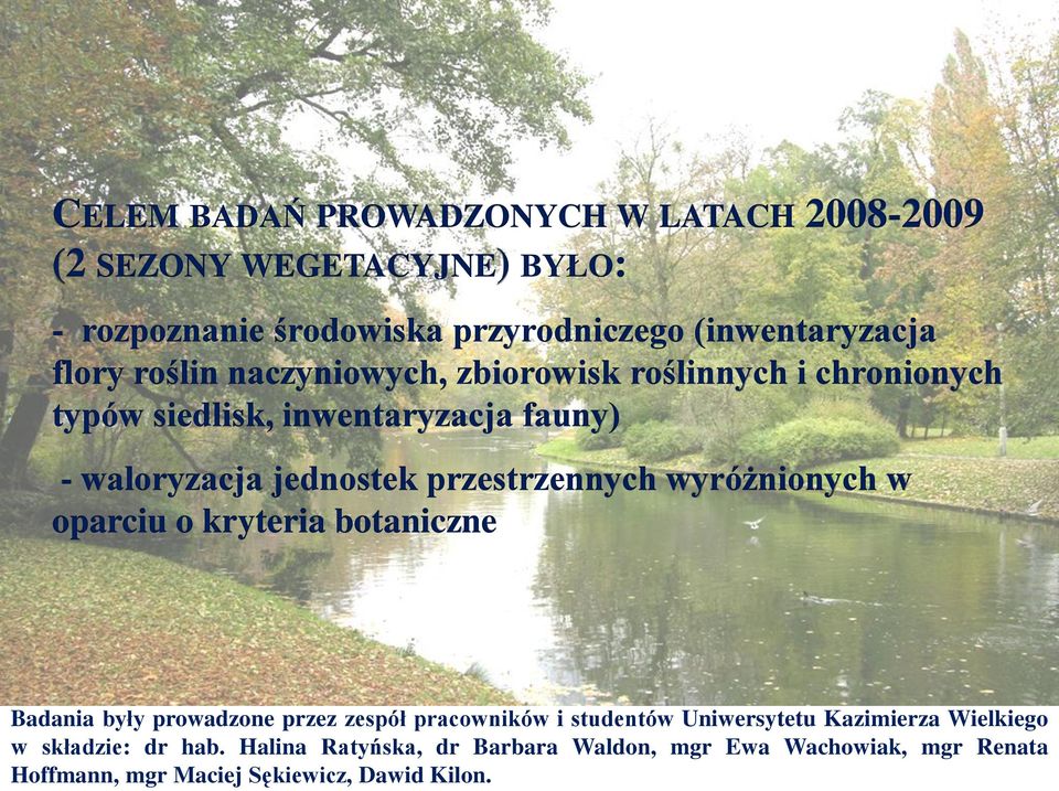 wyróżnionych w oparciu o kryteria botaniczne Badania były prowadzone przez zespół pracowników i studentów Uniwersytetu Kazimierza