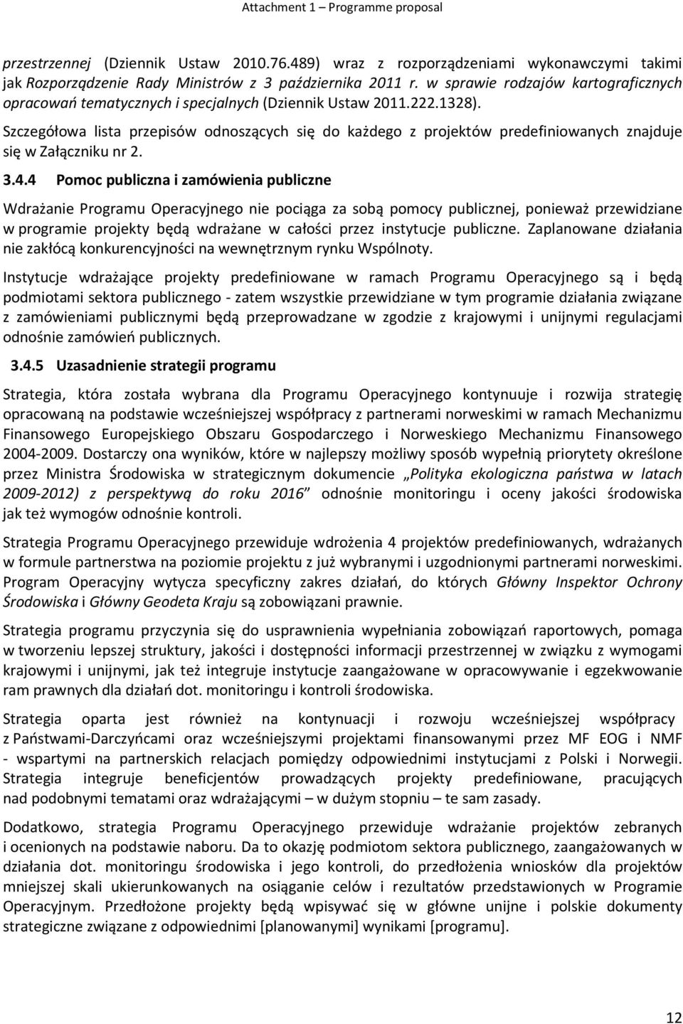 Szczegółowa lista przepisów odnoszących się do każdego z projektów predefiniowanych znajduje się w Załączniku nr 2. 3.4.