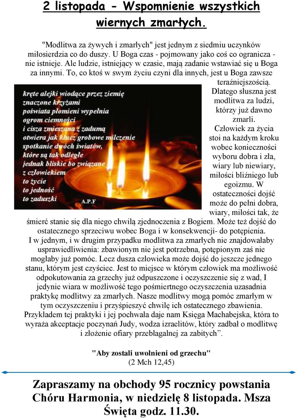 To, co ktoś w swym życiu czyni dla innych, jest u Boga zawsze teraźniejszością. Dlatego słuszna jest modlitwa za ludzi, którzy już dawno zmarli.