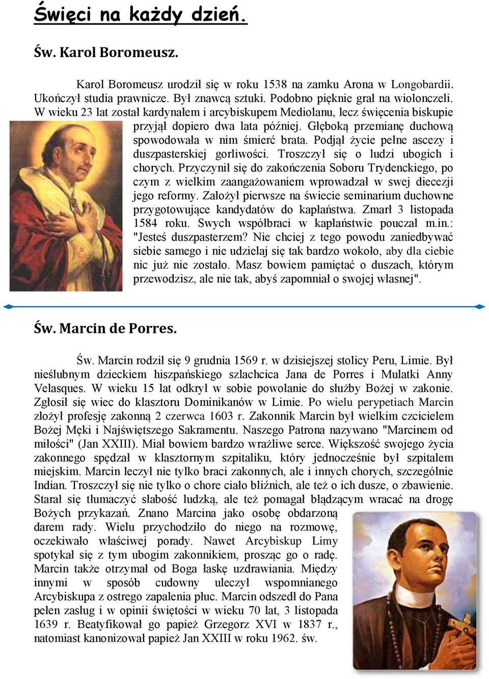 Podjął życie pełne ascezy i duszpasterskiej gorliwości. Troszczył się o ludzi ubogich i chorych.