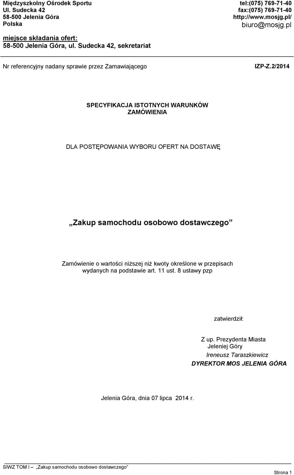 2/2014 SPECYFIKACJA ISTOTNYCH WARUNKÓW ZAMÓWIENIA DLA POSTĘPOWANIA WYBORU OFERT NA DOSTAWĘ Zakup samochodu osobowo dostawczego Zamówienie o wartości niższej niż kwoty