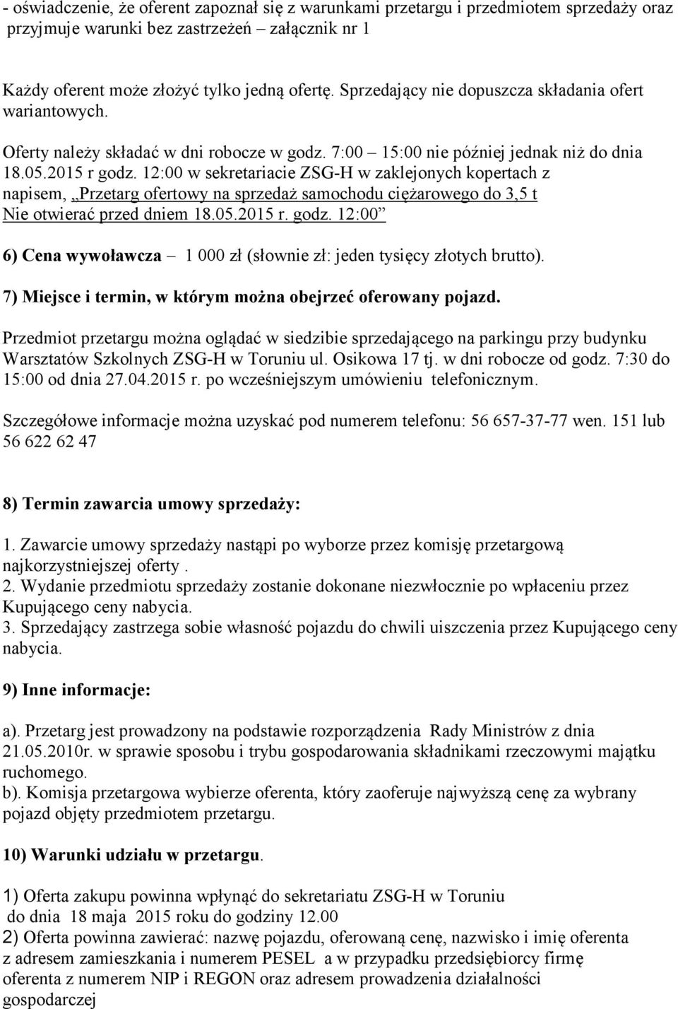 12:00 w sekretariacie ZSG-H w zaklejonych kopertach z napisem, Przetarg ofertowy na sprzedaż samochodu ciężarowego do 3,5 t Nie otwierać przed dniem 18.05.2015 r. godz.