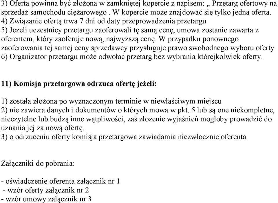 W przypadku ponownego zaoferowania tej samej ceny sprzedawcy przysługuje prawo swobodnego wyboru oferty 6) Organizator przetargu może odwołać przetarg bez wybrania którejkolwiek oferty.