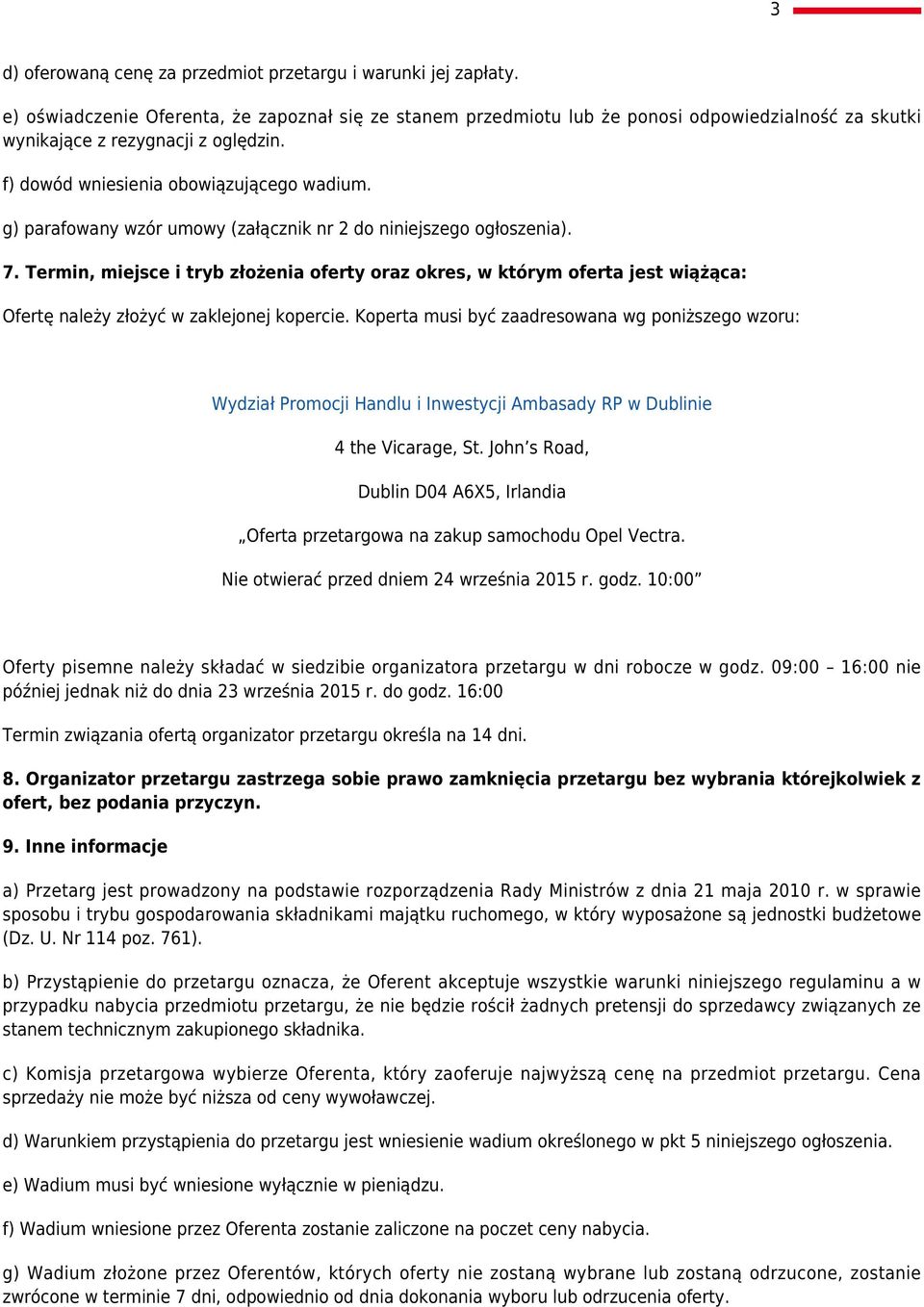 g) parafowany wzór umowy (załącznik nr 2 do niniejszego ogłoszenia). 7. Termin, miejsce i tryb złożenia oferty oraz okres, w którym oferta jest wiążąca: Ofertę należy złożyć w zaklejonej kopercie.