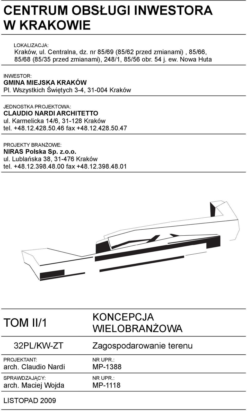 Karmelicka 14/6, 31-128 Kraków tel. +48.12.428.50.46 fax +48.12.428.50.47 PROJEKTY BRANŻOWE: NIRAS Polska Sp. z.o.o. ul. Lublańska 38, 31-476 Kraków tel. +48.12.398.48.00 fax +48.