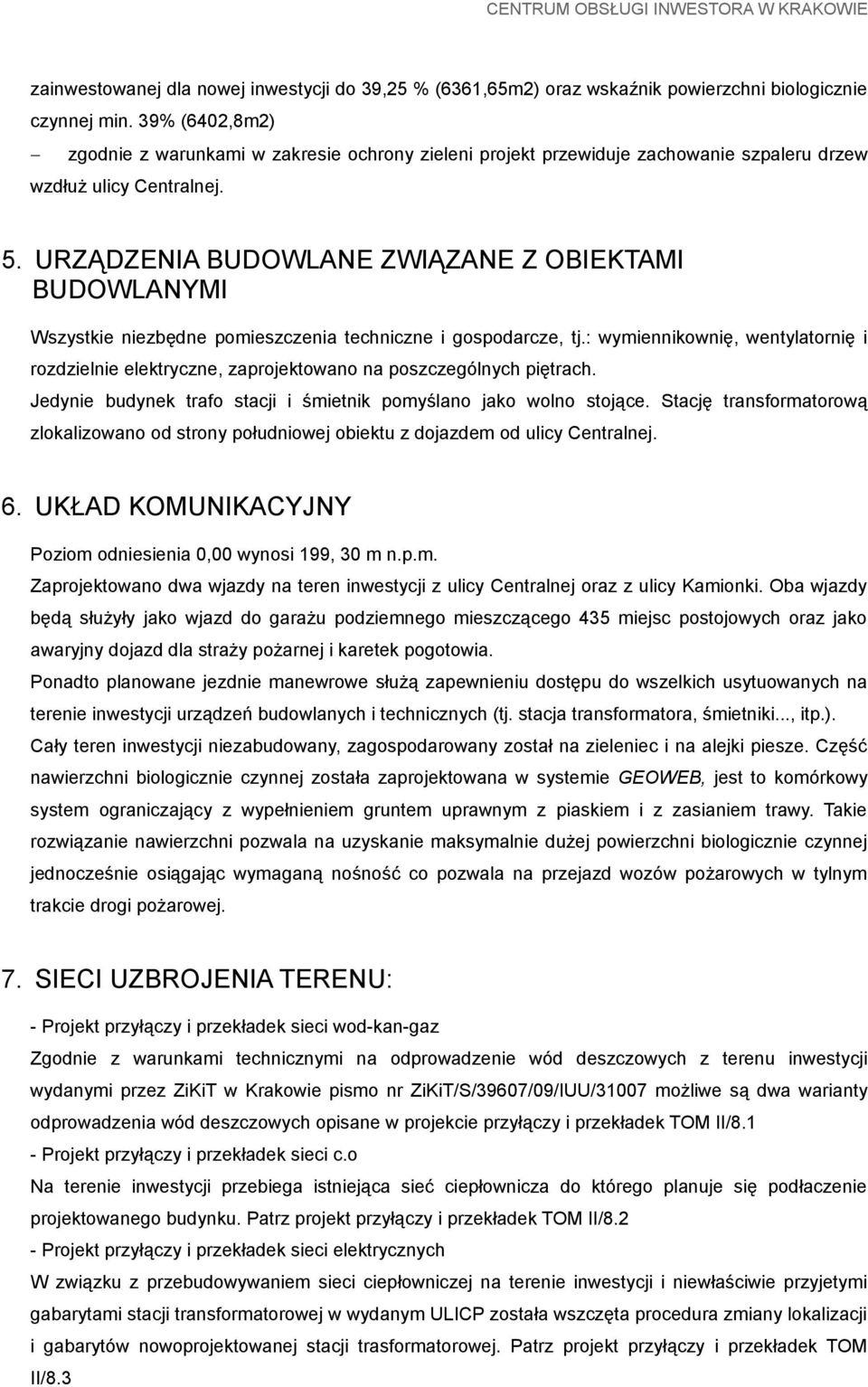 URZĄDZENIA BUDOWLANE ZWIĄZANE Z OBIEKTAMI BUDOWLANYMI Wszystkie niezbędne pomieszczenia techniczne i gospodarcze, tj.