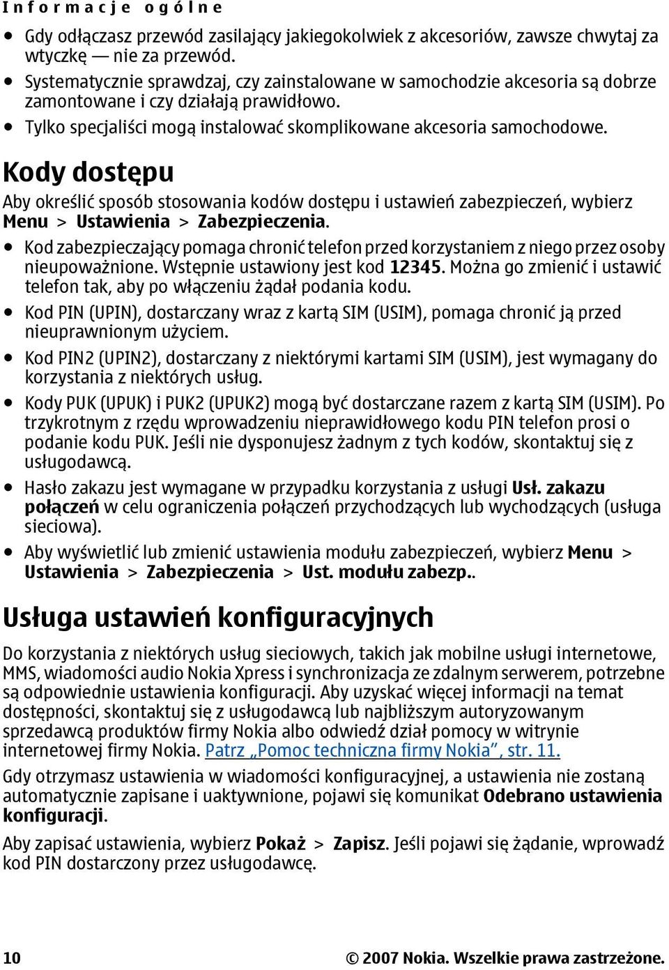 Kody dostępu Aby określić sposób stosowania kodów dostępu i ustawień zabezpieczeń, wybierz Menu > Ustawienia > Zabezpieczenia.