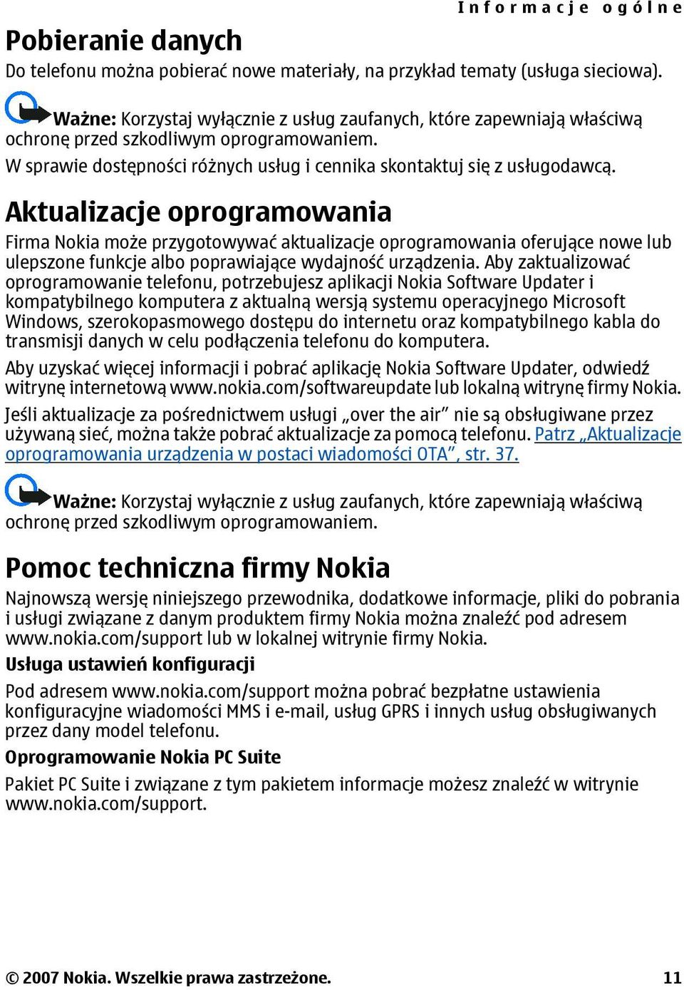 Aktualizacje oprogramowania Firma Nokia może przygotowywać aktualizacje oprogramowania oferujące nowe lub ulepszone funkcje albo poprawiające wydajność urządzenia.