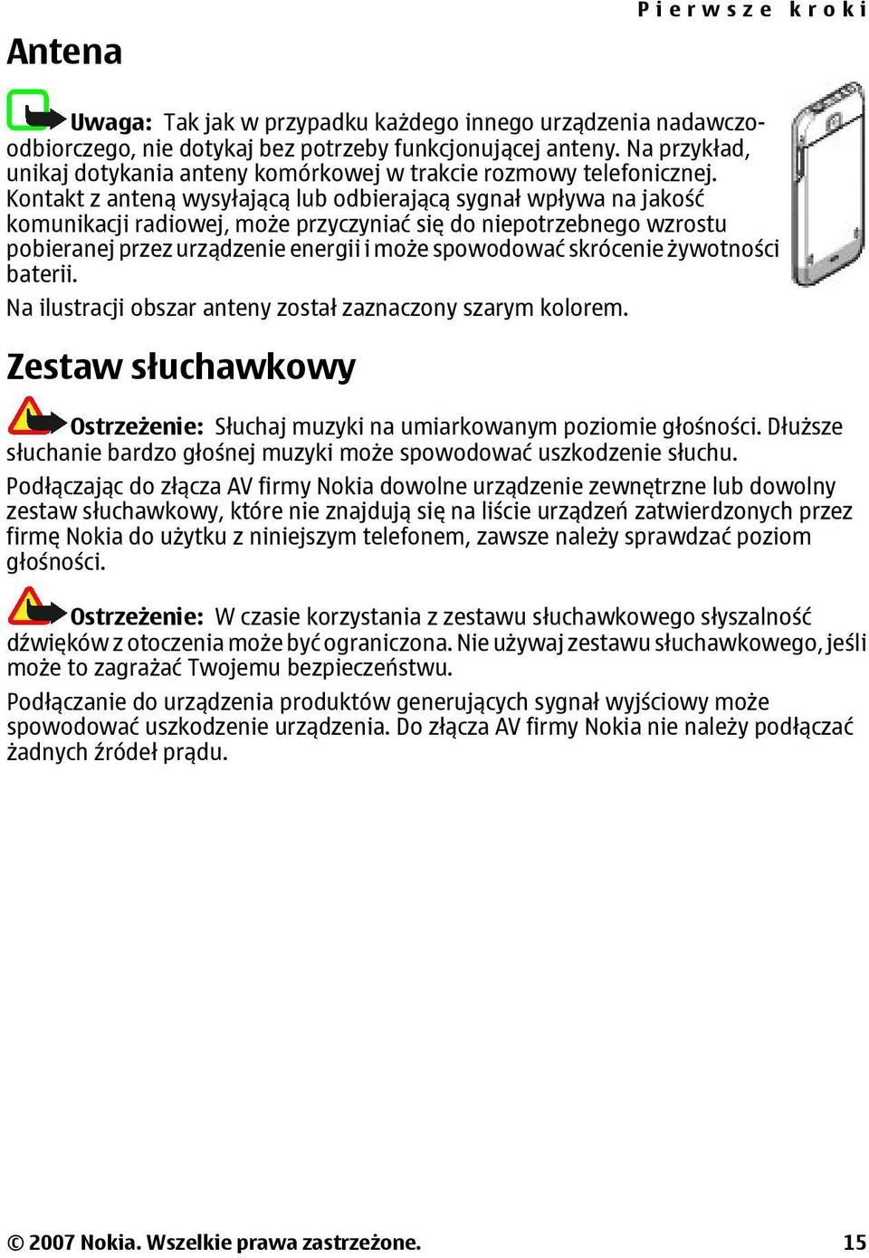 Kontakt z anteną wysyłającą lub odbierającą sygnał wpływa na jakość komunikacji radiowej, może przyczyniać się do niepotrzebnego wzrostu pobieranej przez urządzenie energii i może spowodować