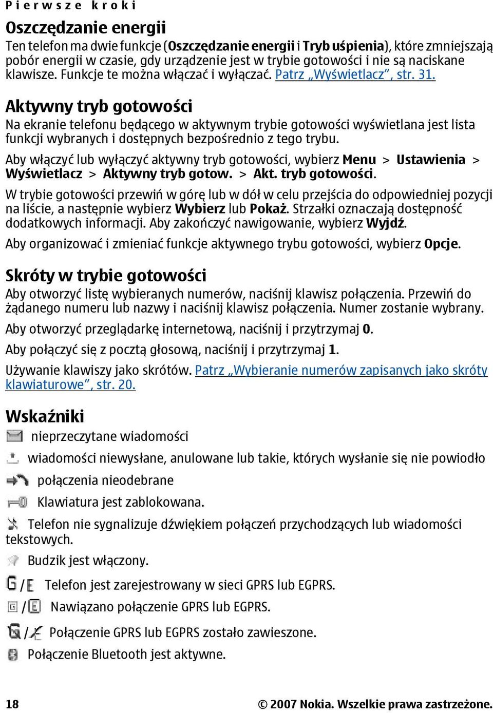 Aktywny tryb gotowości Na ekranie telefonu będącego w aktywnym trybie gotowości wyświetlana jest lista funkcji wybranych i dostępnych bezpośrednio z tego trybu.