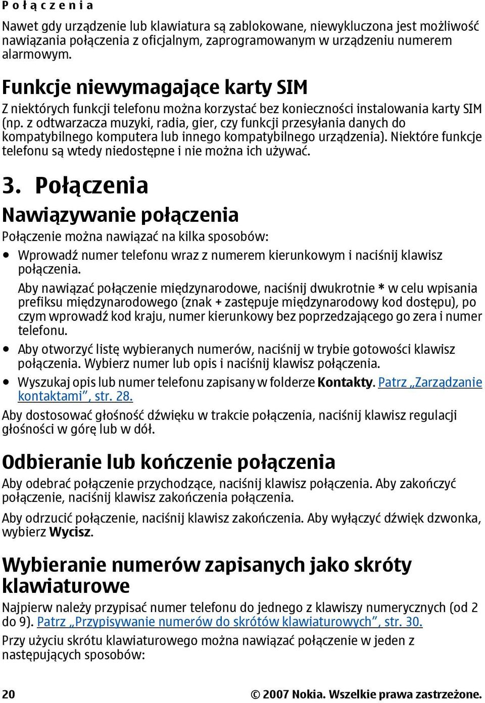z odtwarzacza muzyki, radia, gier, czy funkcji przesyłania danych do kompatybilnego komputera lub innego kompatybilnego urządzenia).