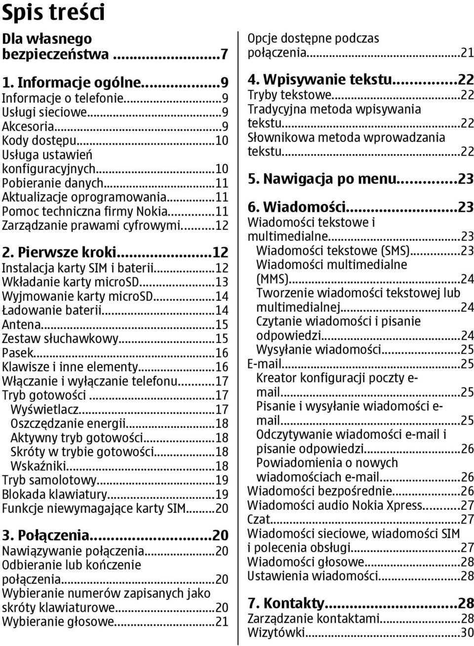 ..12 Wkładanie karty microsd...13 Wyjmowanie karty microsd...14 Ładowanie baterii...14 Antena...15 Zestaw słuchawkowy...15 Pasek...16 Klawisze i inne elementy...16 Włączanie i wyłączanie telefonu.