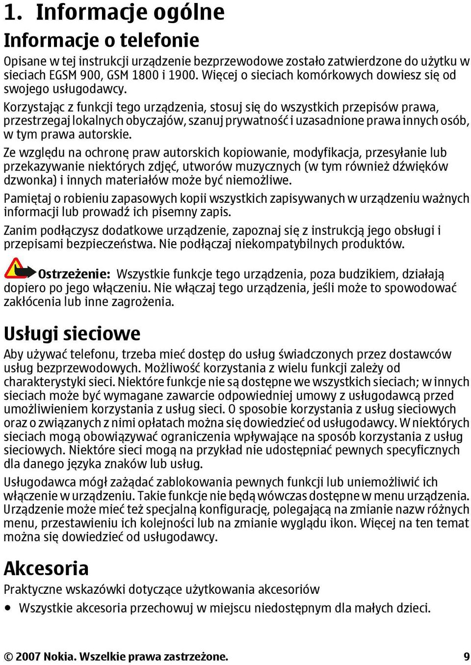 Korzystając z funkcji tego urządzenia, stosuj się do wszystkich przepisów prawa, przestrzegaj lokalnych obyczajów, szanuj prywatność i uzasadnione prawa innych osób, w tym prawa autorskie.