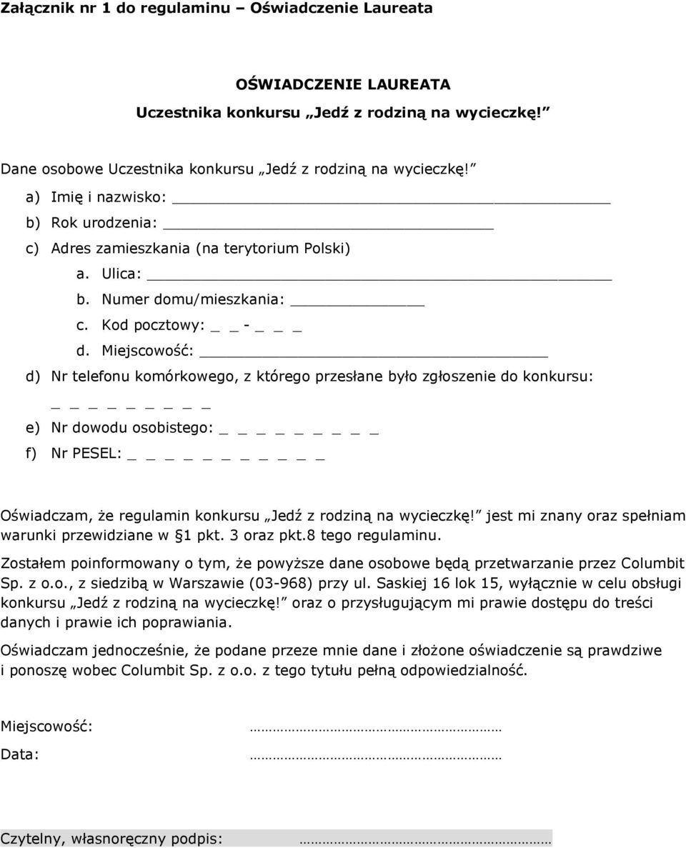 Miejscowość: d) Nr telefonu komórkowego, z którego przesłane było zgłoszenie do konkursu: _ e) Nr dowodu osobistego: _ f) Nr PESEL: _ Oświadczam, że regulamin konkursu Jedź z rodziną na wycieczkę!