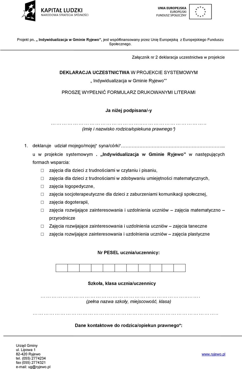 Indywidualizacja w Gminie Ryjewo w następujących formach wsparcia: zajęcia dla dzieci z trudnościami w czytaniu i pisaniu, zajęcia dla dzieci z trudnościami w zdobywaniu umiejętności matematycznych,