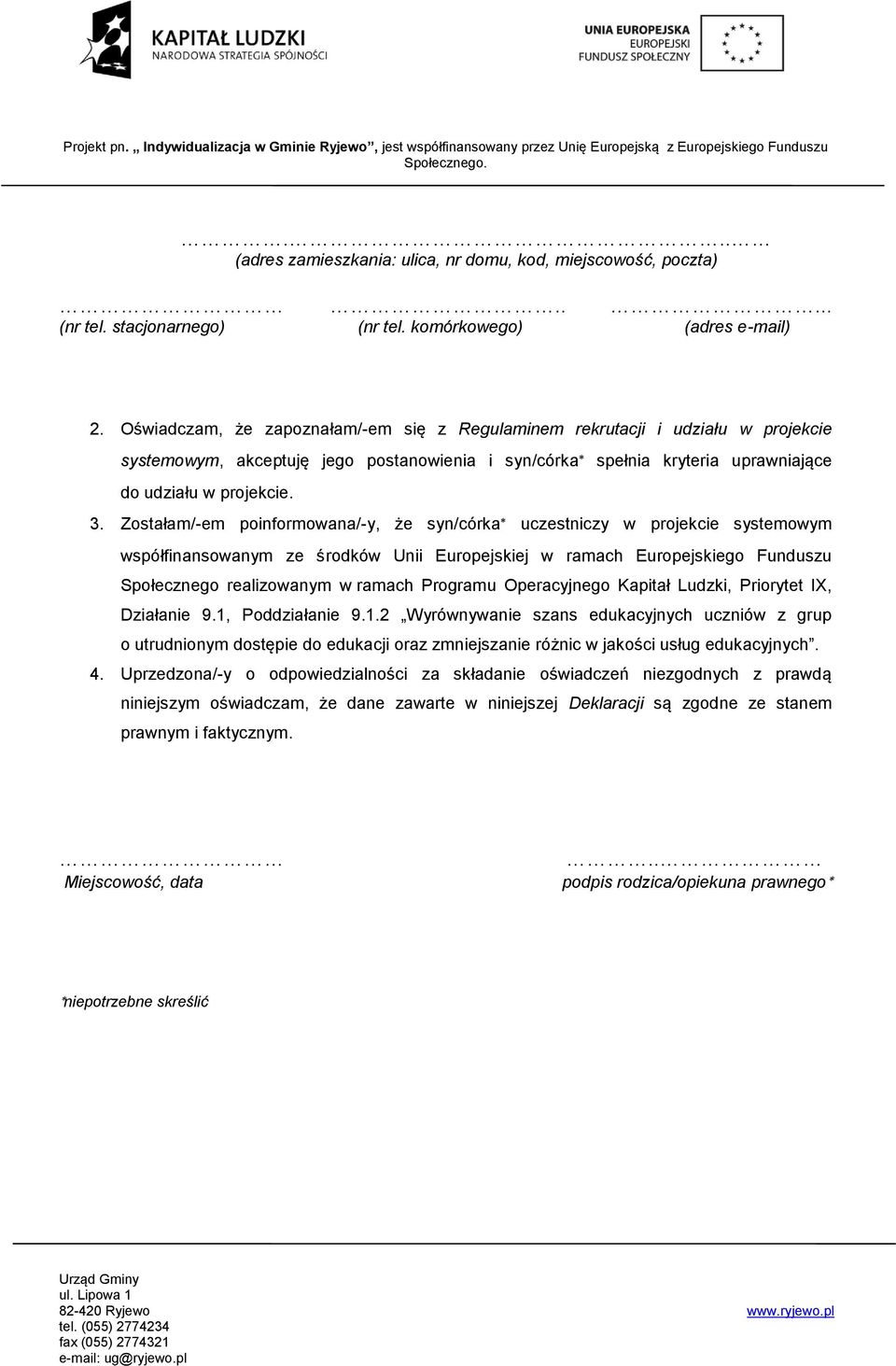 Zostałam/-em poinformowana/-y, że syn/córka* uczestniczy w projekcie systemowym współfinansowanym ze środków Unii Europejskiej w ramach Europejskiego Funduszu Społecznego realizowanym w ramach