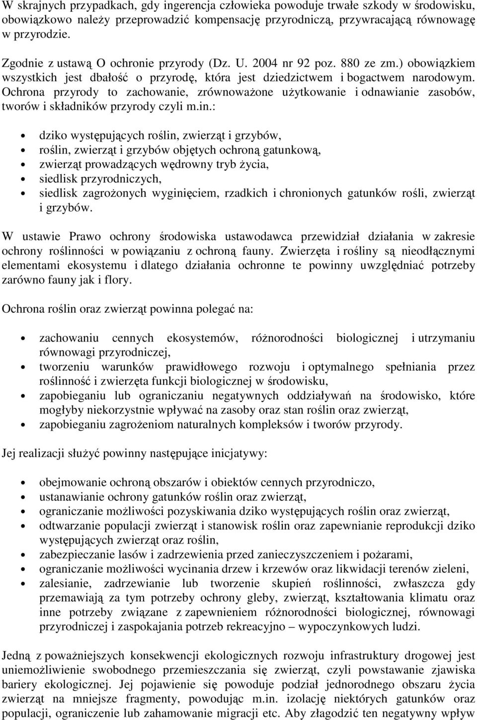 Ochrona przyrody to zachowanie, zrównowaŝone uŝytkowanie i odnawianie zasobów, tworów i składników przyrody czyli m.in.