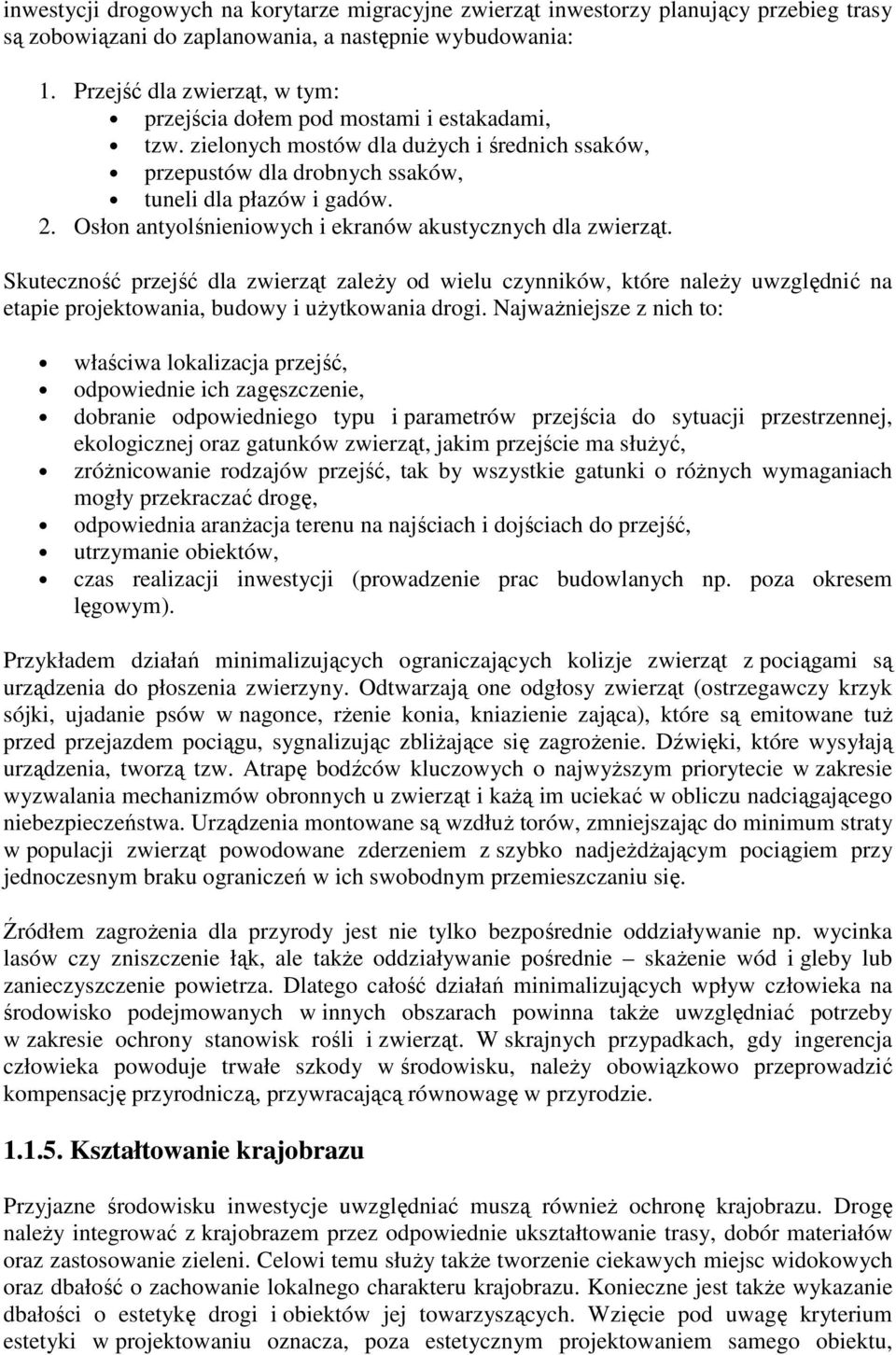 Osłon antyolśnieniowych i ekranów akustycznych dla zwierząt. Skuteczność przejść dla zwierząt zaleŝy od wielu czynników, które naleŝy uwzględnić na etapie projektowania, budowy i uŝytkowania drogi.