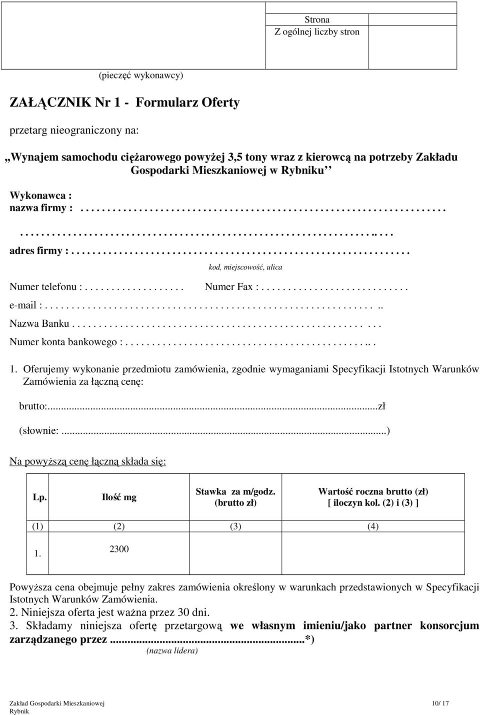 ............................................................... kod, miejscowość, ulica Numer telefonu :................... Numer Fax :............................ e-mail :................................................................ Nazwa Banku.
