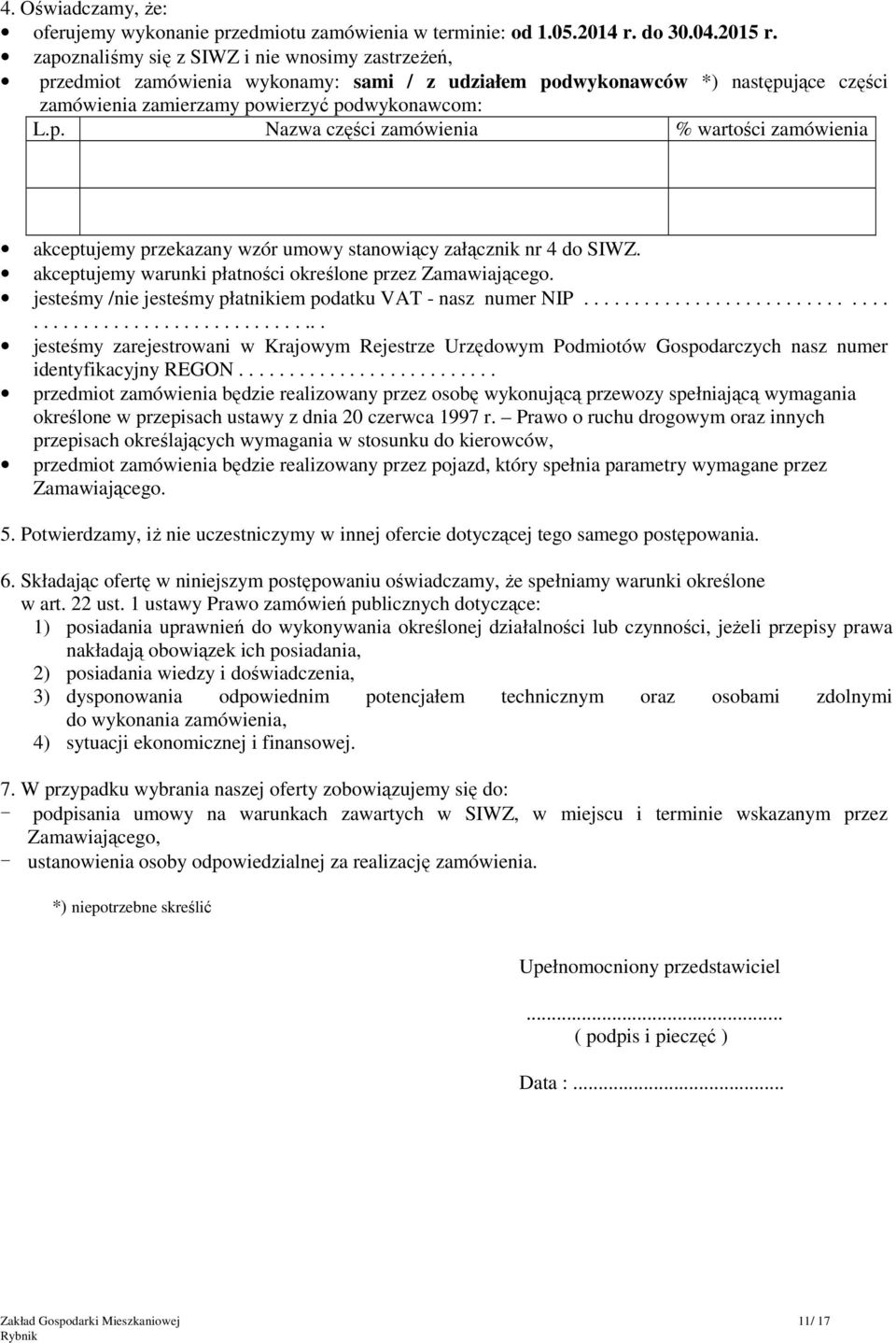 akceptujemy warunki płatności określone przez Zamawiającego. jesteśmy /nie jesteśmy płatnikiem podatku VAT - nasz numer NIP.
