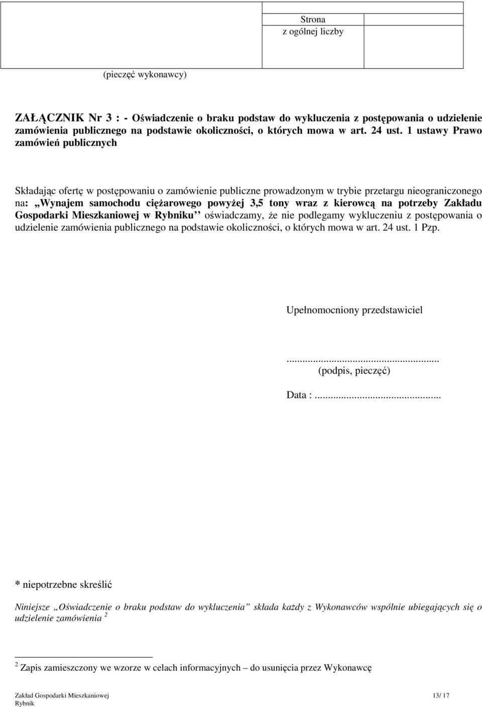 1 ustawy Prawo zamówień publicznych Składając ofertę w postępowaniu o zamówienie publiczne prowadzonym w trybie przetargu nieograniczonego na:,,wynajem samochodu cięŝarowego powyŝej 3,5 tony wraz z