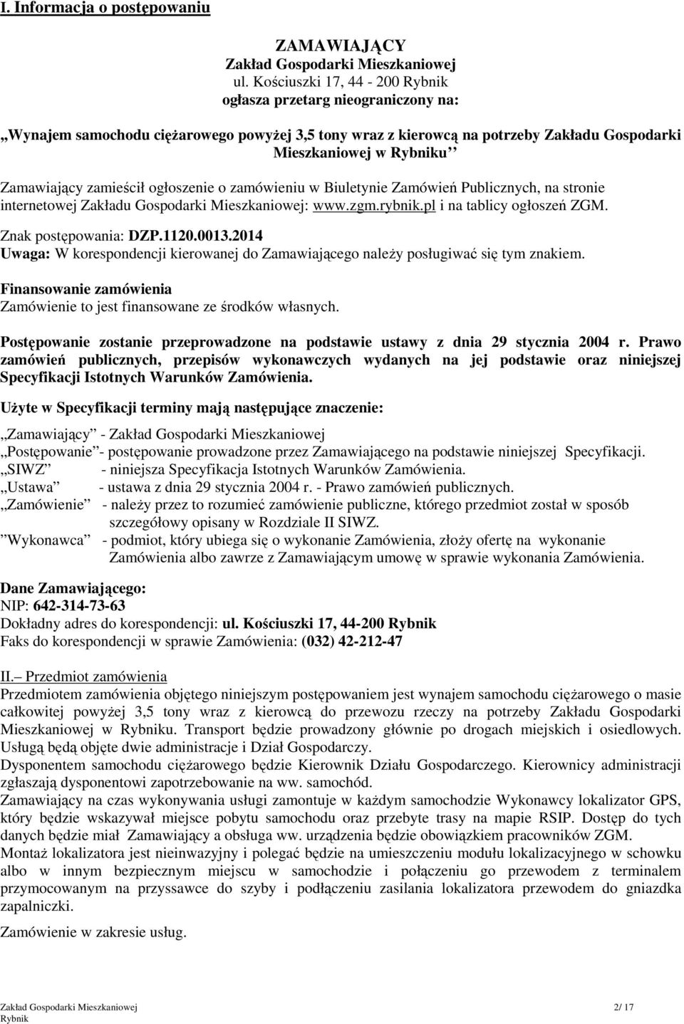 ogłoszenie o zamówieniu w Biuletynie Zamówień Publicznych, na stronie internetowej Zakładu Gospodarki Mieszkaniowej: www.zgm.rybnik.pl i na tablicy ogłoszeń ZGM. Znak postępowania: DZP.1120.0013.