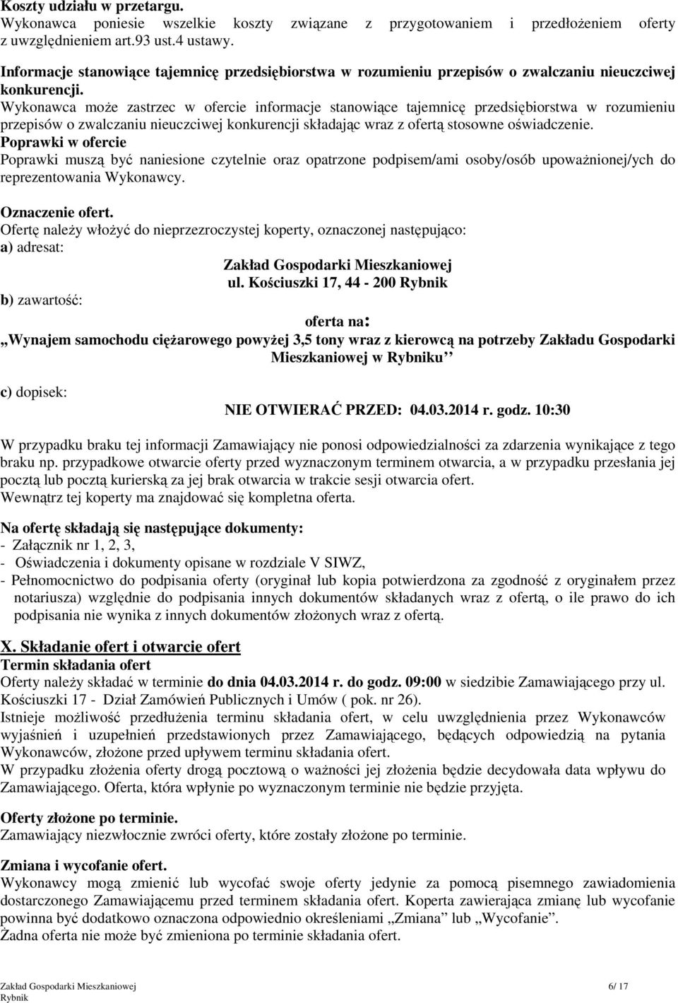 Wykonawca moŝe zastrzec w ofercie informacje stanowiące tajemnicę przedsiębiorstwa w rozumieniu przepisów o zwalczaniu nieuczciwej konkurencji składając wraz z ofertą stosowne oświadczenie.