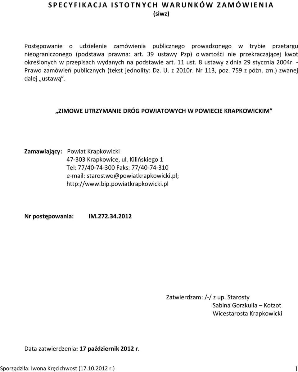 z 2010r. Nr 113, poz. 759 z późn. zm.) zwanej dalej ustawą. ZIMOWE UTRZYMANIE DRÓG POWIATOWYCH W POWIECIE KRAPKOWICKIM Zamawiający: Powiat Krapkowicki 47-303 Krapkowice, ul.