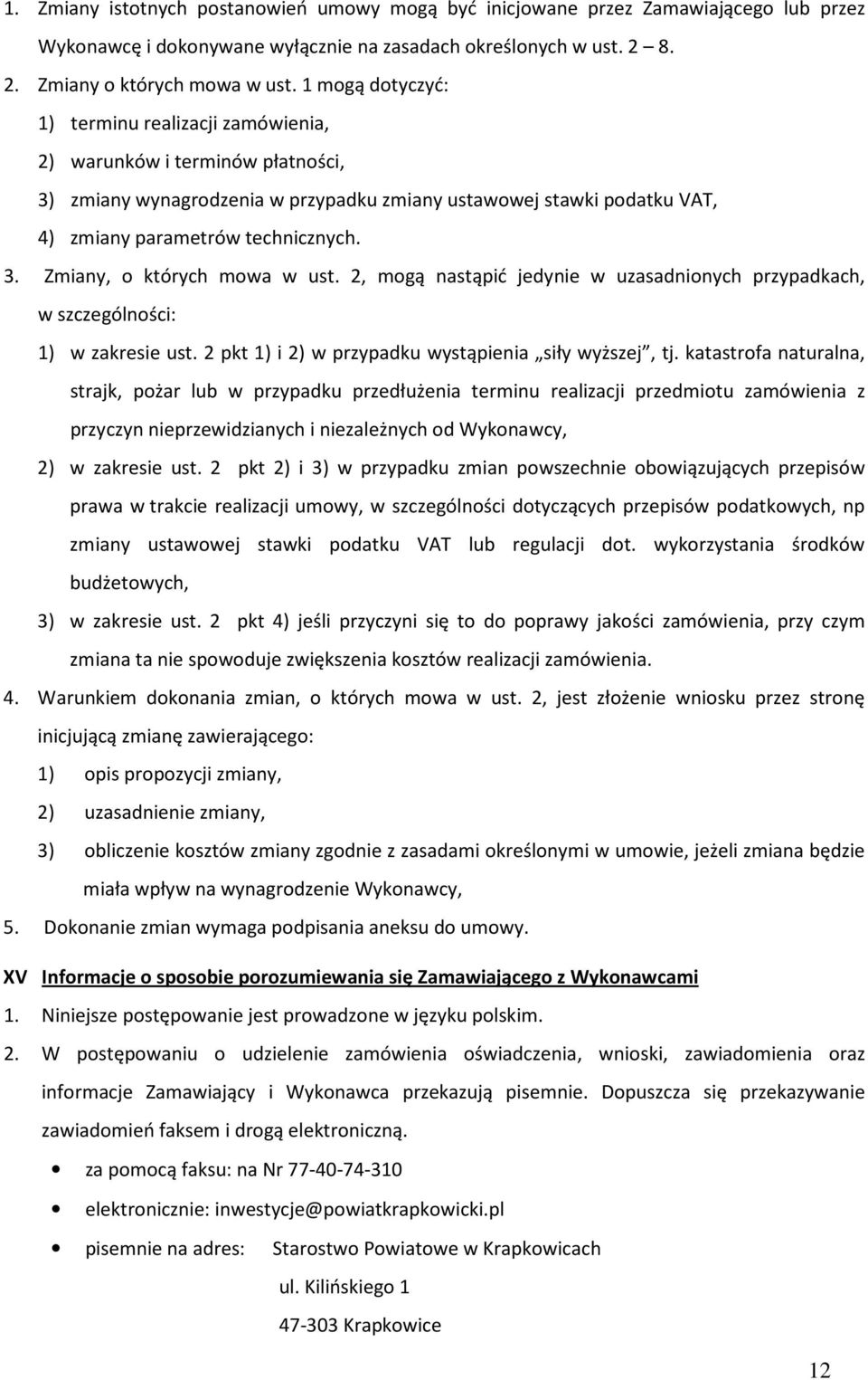 2, mogą nastąpić jedynie w uzasadnionych przypadkach, w szczególności: 1) w zakresie ust. 2 pkt 1) i 2) w przypadku wystąpienia siły wyższej, tj.