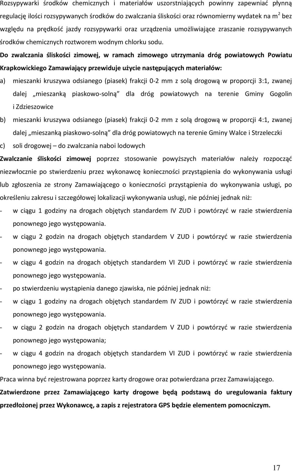 Do zwalczania śliskości zimowej, w ramach zimowego utrzymania dróg powiatowych Powiatu Krapkowickiego Zamawiający przewiduje użycie następujących materiałów: a) mieszanki kruszywa odsianego (piasek)