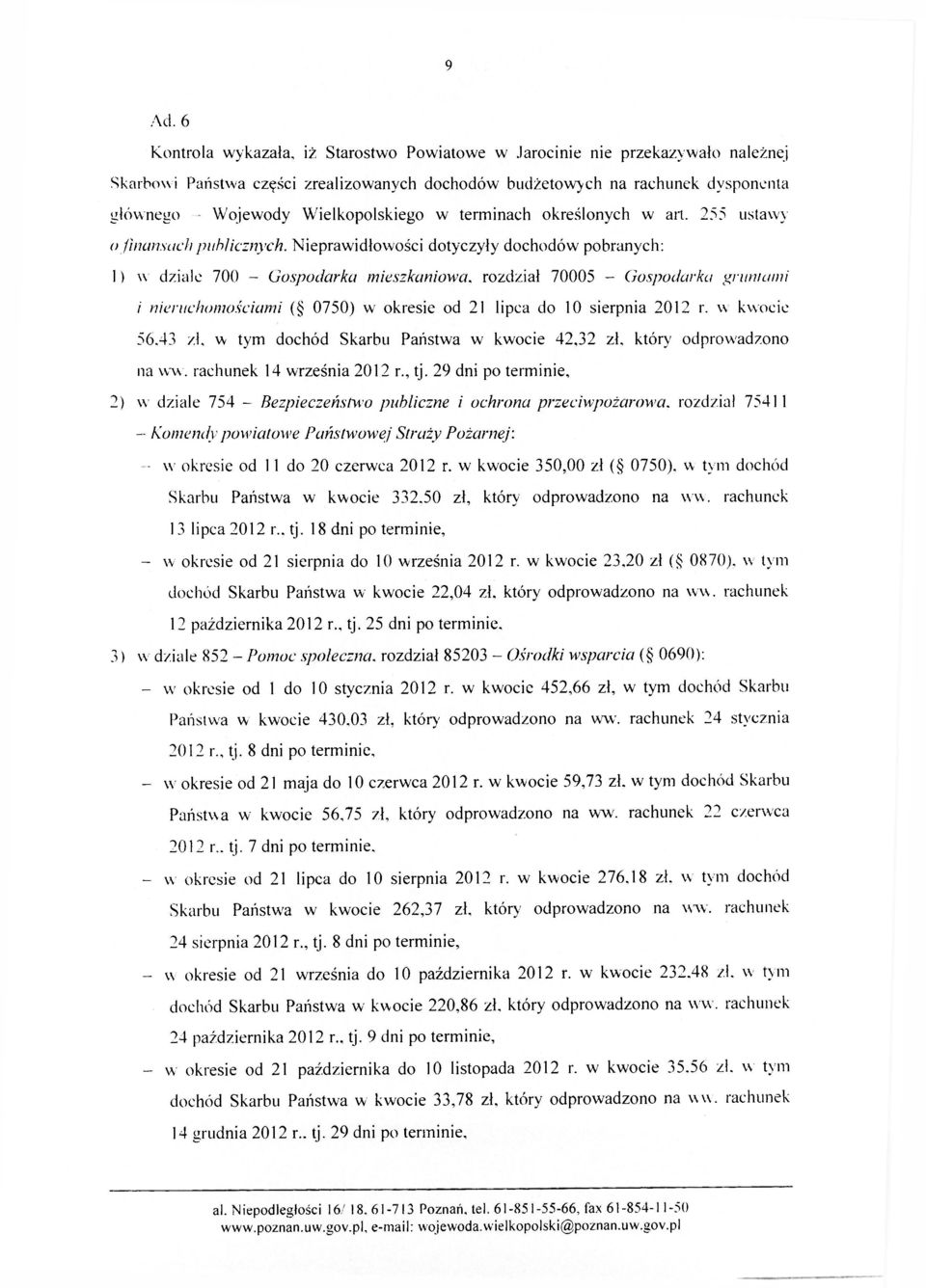 rozdział 70005 - Gospodarka gruntami i nieruchomościami ( 0750) w okresie od 21 lipca do 10 sierpnia 2012 r. w kwocie 56.43 zł, w tym dochód Skarbu Państwa w kwocie 42,32 zł. który odprowadzono na ww.