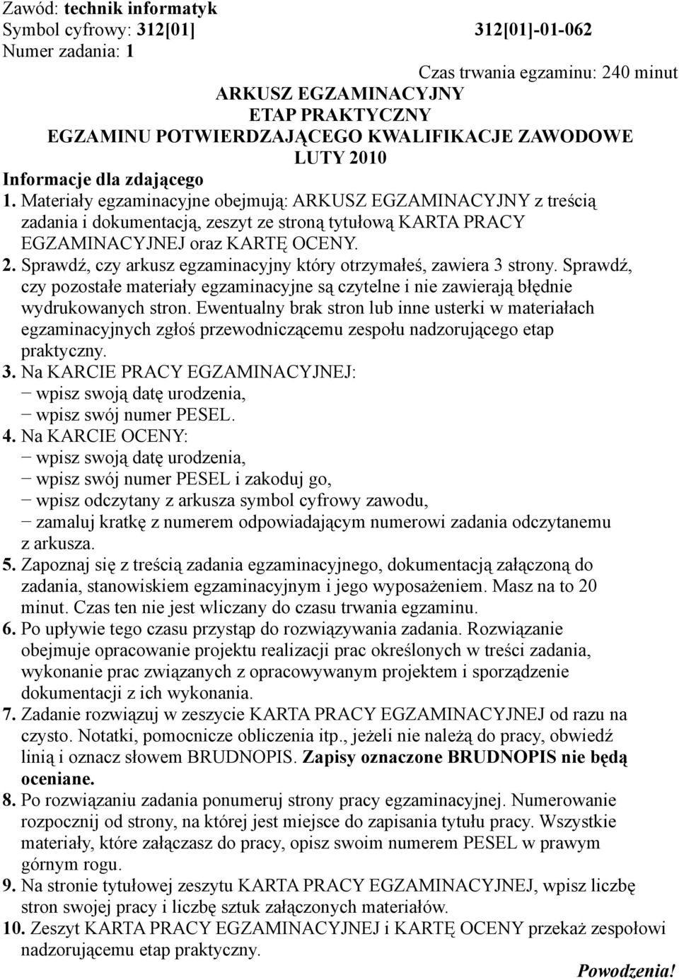 Sprawdź, czy pozostałe materiały egzaminacyjne są czytelne i nie zawierają błędnie wydrukowanych stron.