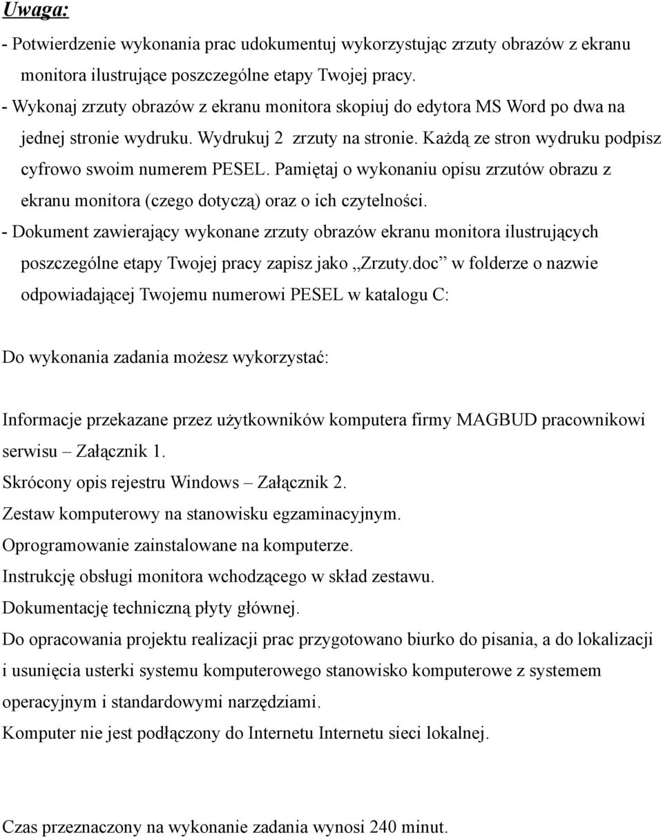 Pamiętaj o wykonaniu opisu zrzutów obrazu z ekranu monitora (czego dotyczą) oraz o ich czytelności.