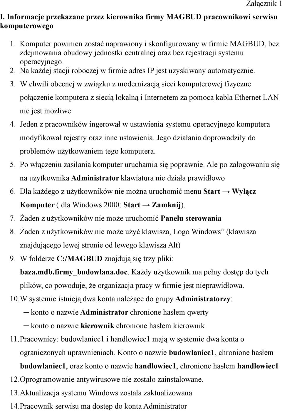 Na każdej stacji roboczej w firmie adres IP jest uzyskiwany automatycznie. 3.