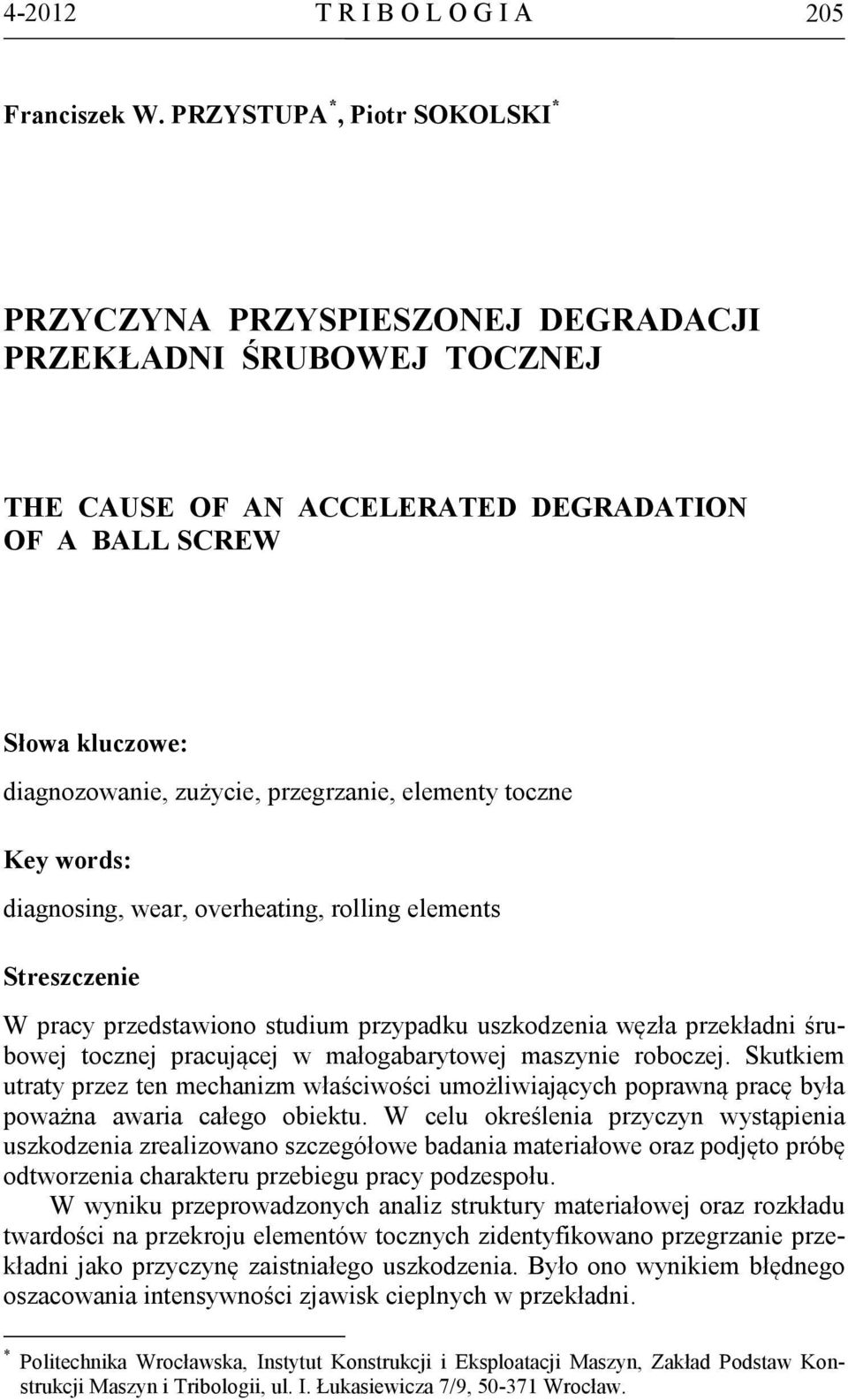 przegrzanie, elementy toczne Key words: diagnosing, wear, overheating, rolling elements Streszczenie W pracy przedstawiono studium przypadku uszkodzenia węzła przekładni śrubowej tocznej pracującej w