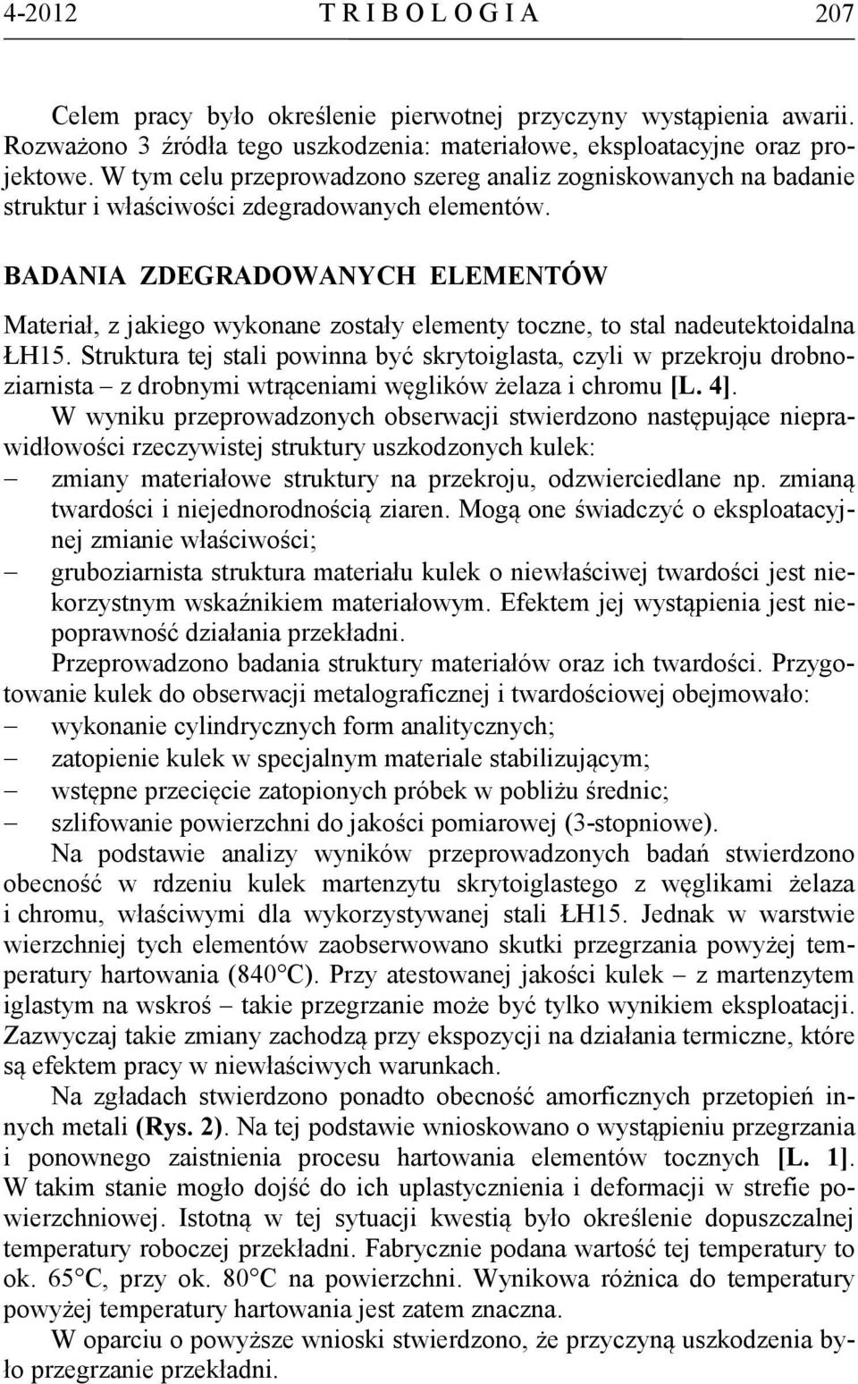 BADANIA ZDEGRADOWANYCH ELEMENTÓW Materiał, z jakiego wykonane zostały elementy toczne, to stal nadeutektoidalna ŁH15.