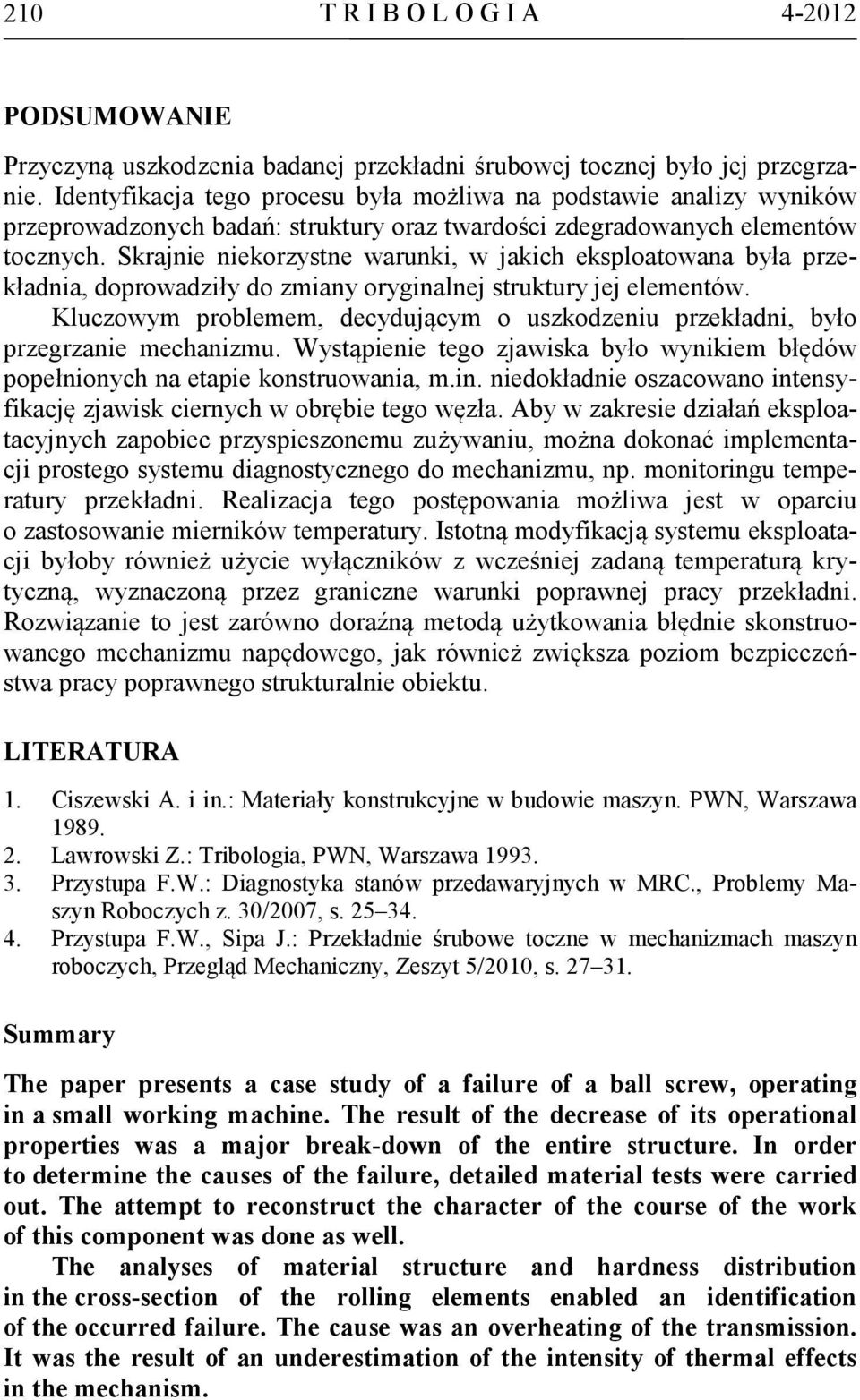 Skrajnie niekorzystne warunki, w jakich eksploatowana była przekładnia, doprowadziły do zmiany oryginalnej struktury jej elementów.