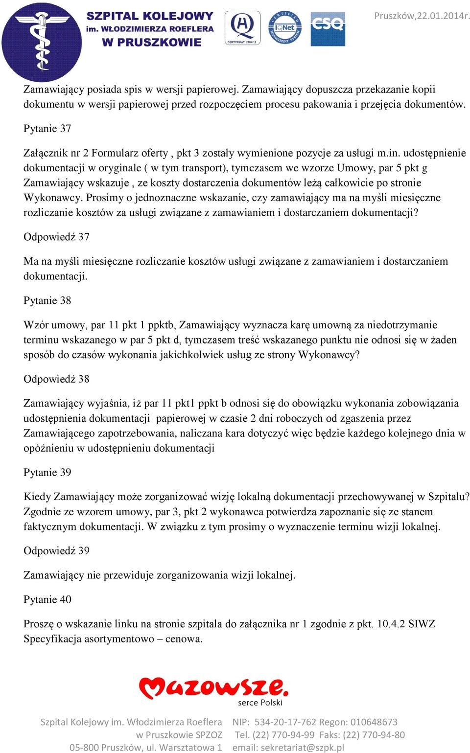 udostępnienie dokumentacji w oryginale ( w tym transport), tymczasem we wzorze Umowy, par 5 pkt g Zamawiający wskazuje, ze koszty dostarczenia dokumentów leżą całkowicie po stronie Wykonawcy.