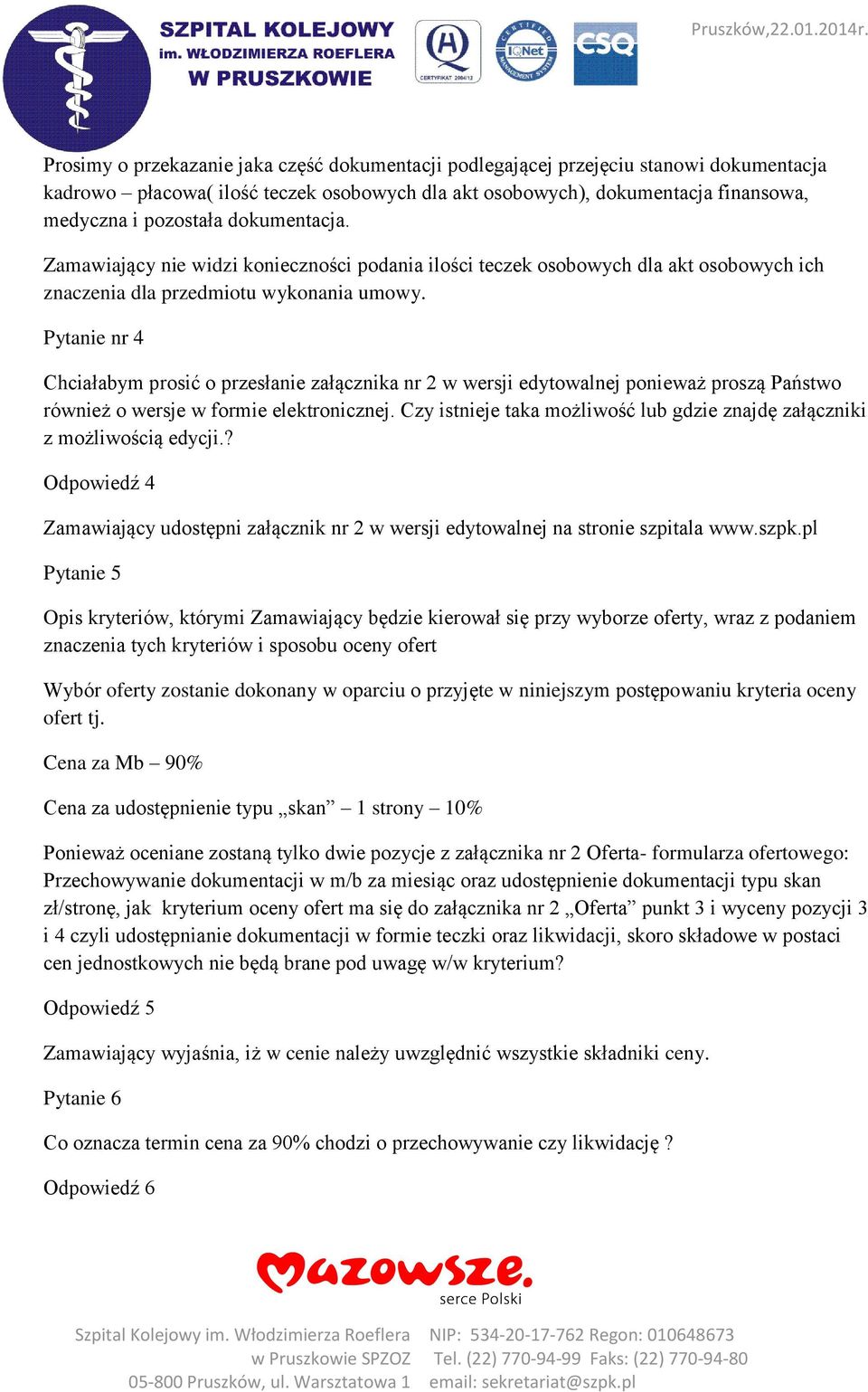 Pytanie nr 4 Chciałabym prosić o przesłanie załącznika nr 2 w wersji edytowalnej ponieważ proszą Państwo również o wersje w formie elektronicznej.