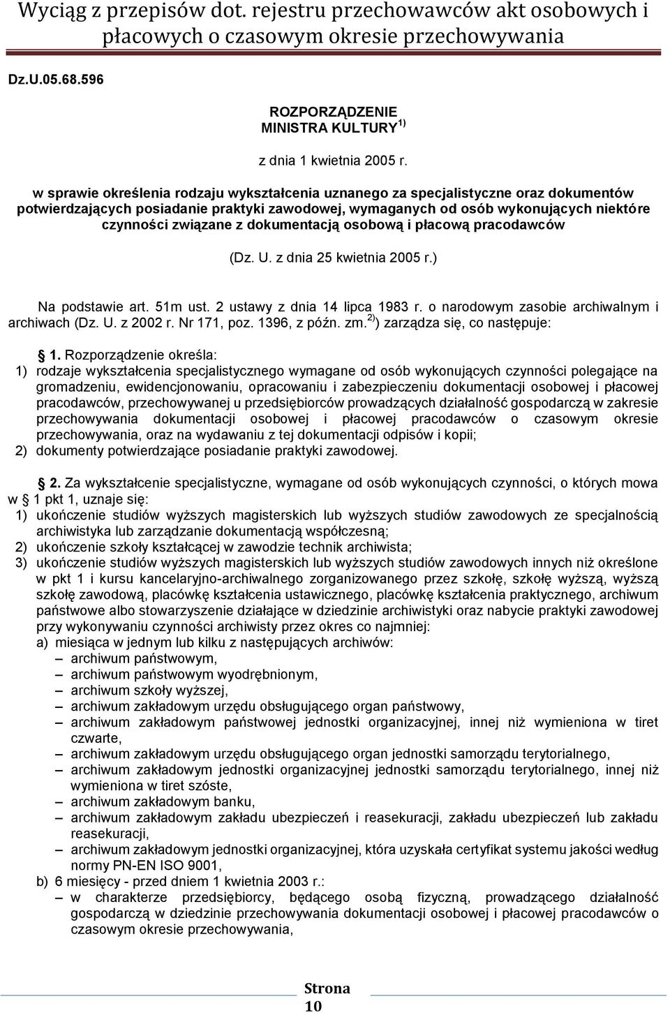 dokumentacją osobową i płacową pracodawców (Dz. U. z dnia 25 kwietnia 2005 r.) Na podstawie art. 51m ust. 2 ustawy z dnia 14 lipca 1983 r. o narodowym zasobie archiwalnym i archiwach (Dz. U. z 2002 r.