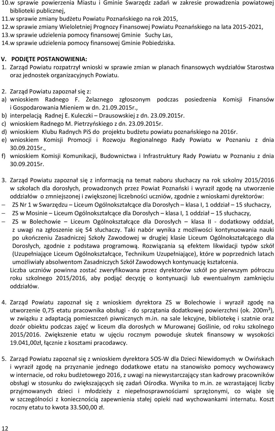 w sprawie udzielenia pomocy finansowej Gminie Pobiedziska. V. PODJĘTE POSTANOWIENIA: 1.