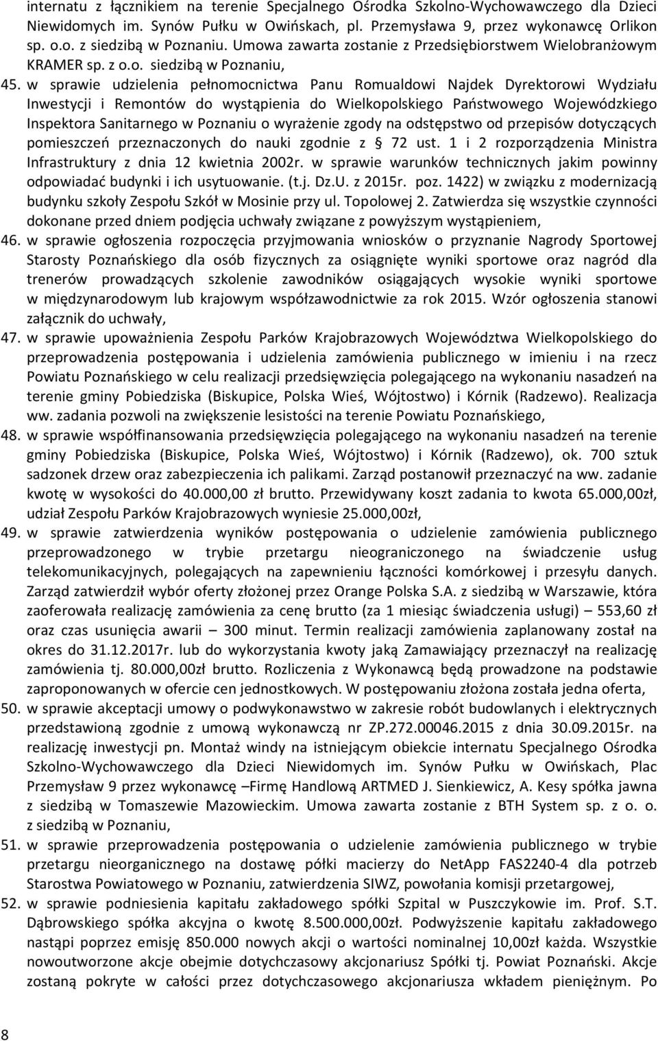 w sprawie udzielenia pełnomocnictwa Panu Romualdowi Najdek Dyrektorowi Wydziału Inwestycji i Remontów do wystąpienia do Wielkopolskiego Państwowego Wojewódzkiego Inspektora Sanitarnego w Poznaniu o