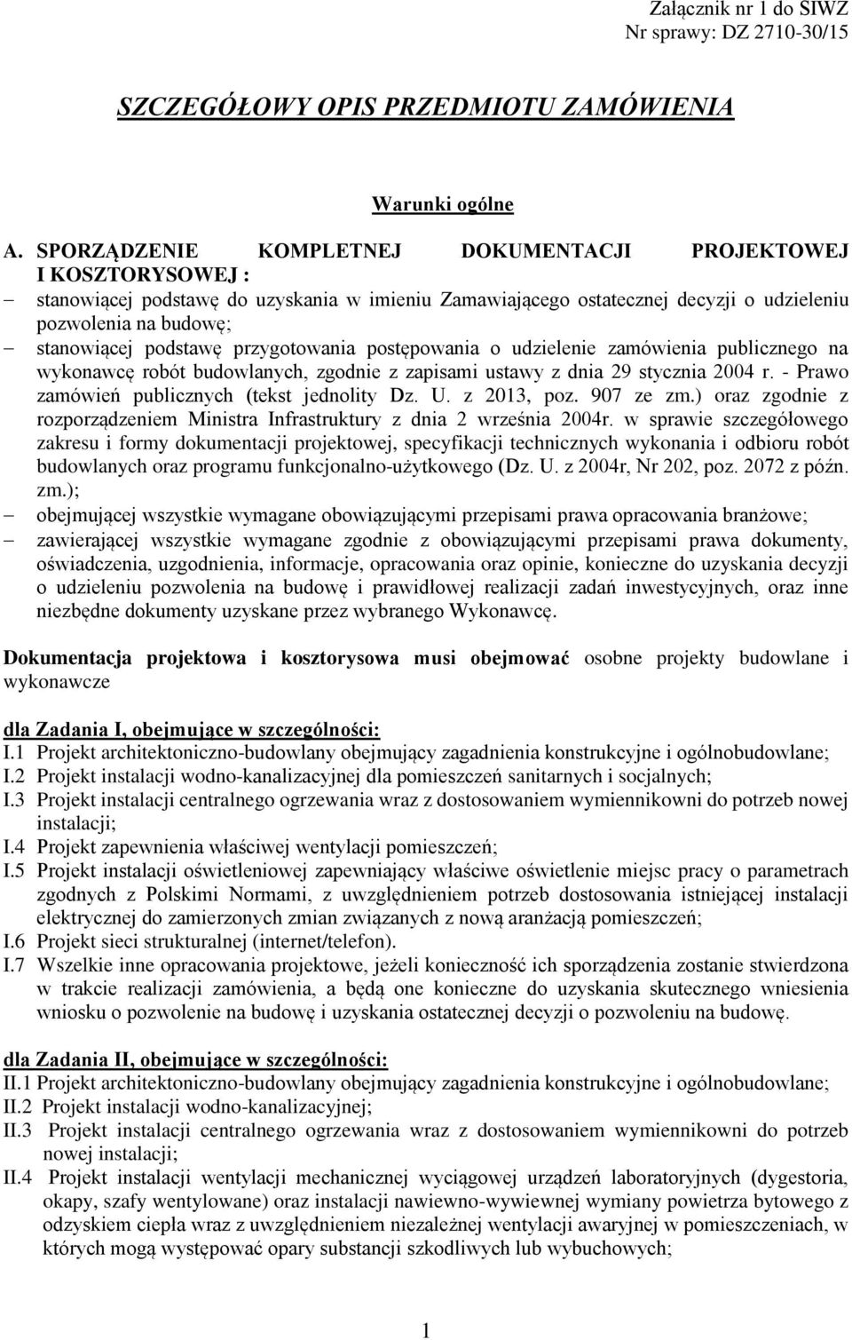 podstawę przygotowania postępowania o udzielenie zamówienia publicznego na wykonawcę robót budowlanych, zgodnie z zapisami ustawy z dnia 29 stycznia 2004 r.
