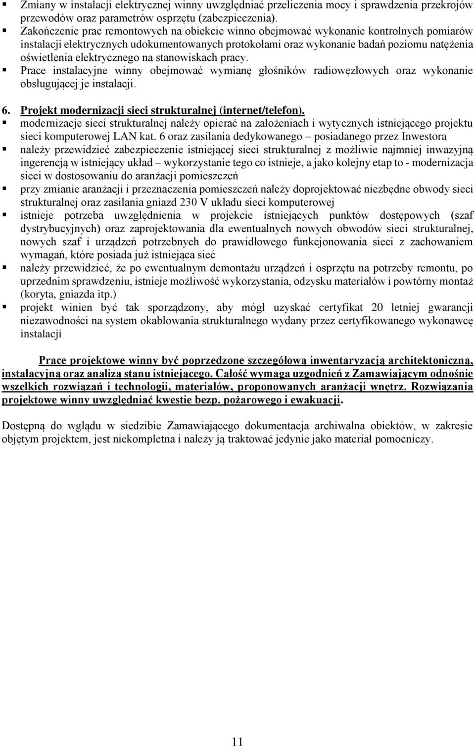 elektrycznego na stanowiskach pracy. Prace instalacyjne winny obejmować wymianę głośników radiowęzłowych oraz wykonanie obsługującej je instalacji. 6.